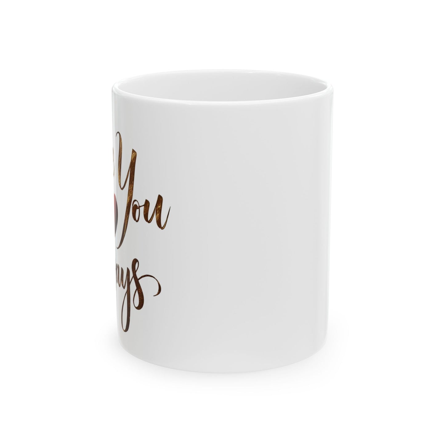 Love You Always - Ceramic Mug (11oz & 15oz) - Creatively Designed Shop