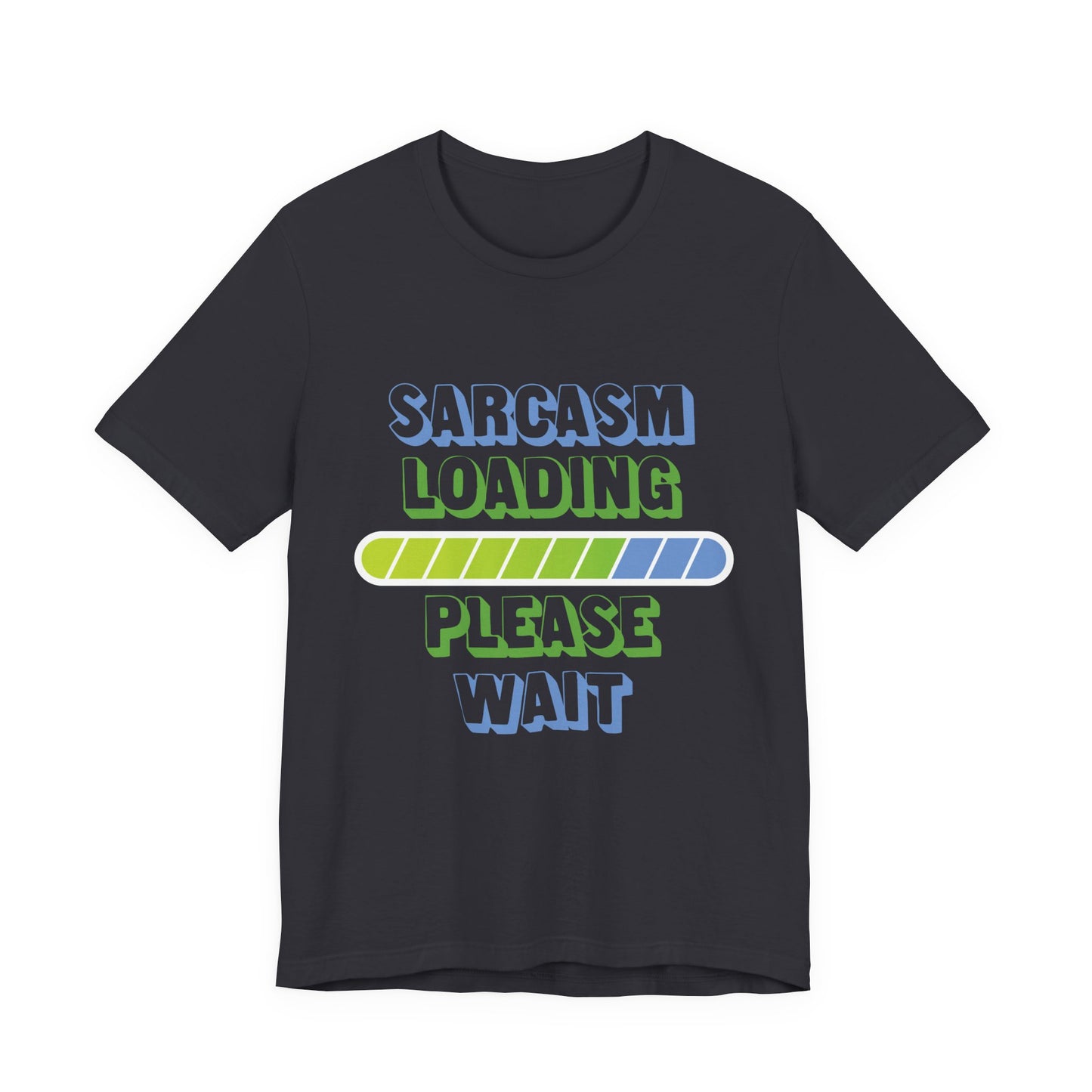 Sarcasm Loading... Please Wait - Unisex Jersey Short Sleeve Tee