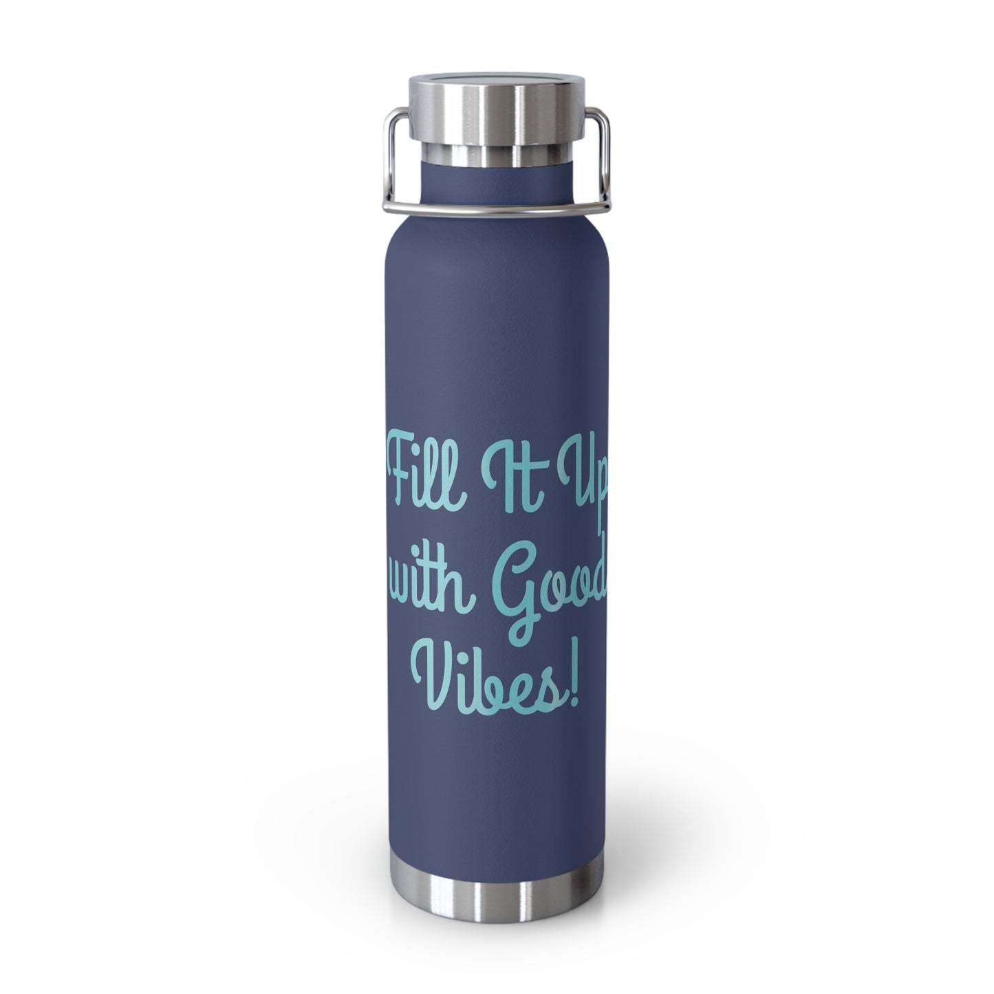 "Fill It Up With Good Vibes!" - Copper Vacuum Insulated Bottle, 22oz - Creatively Designed Shop