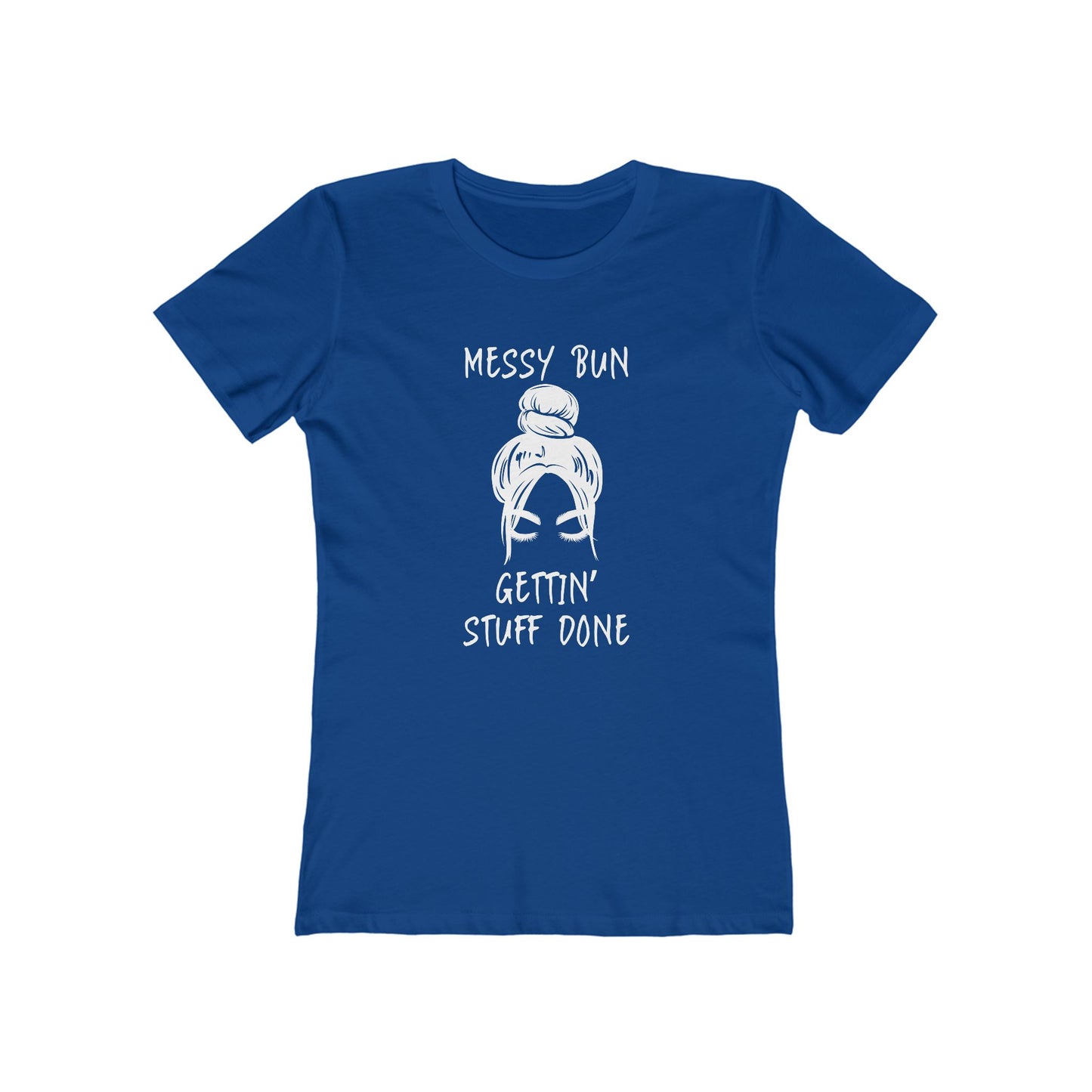 "Messy Bun, Gettin' Stuff Done" - The Boyfriend Tee for Women - Creatively Designed Shop