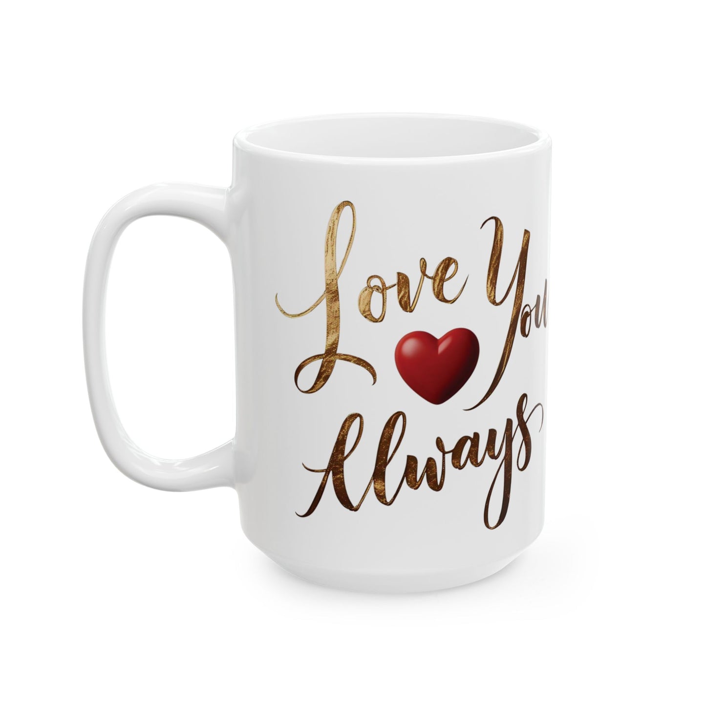 Love You Always - Ceramic Mug (11oz & 15oz) - Creatively Designed Shop