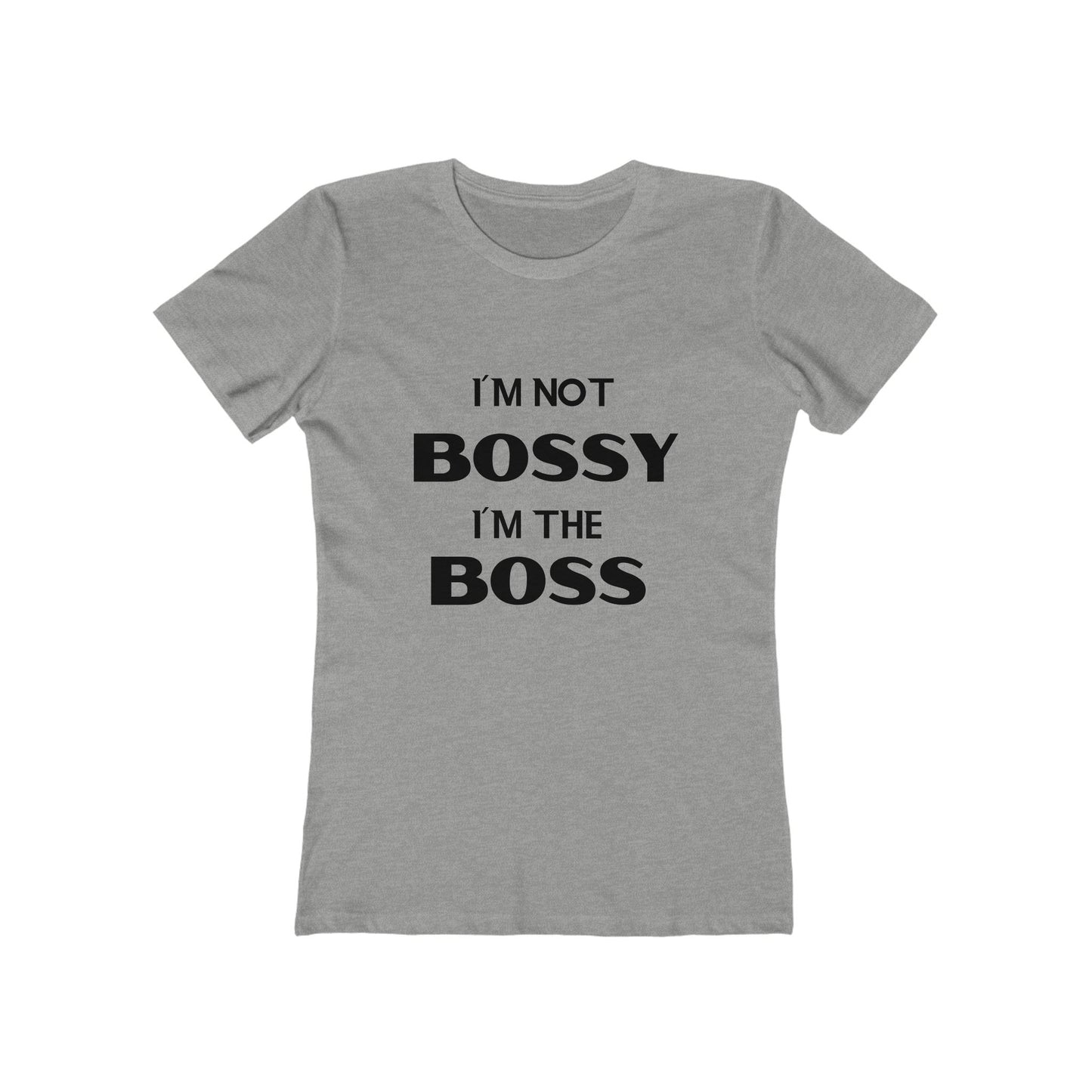 "I'm Not Bossy, I'm the Boss" - The Boyfriend Tee for Women - Creatively Designed Shop