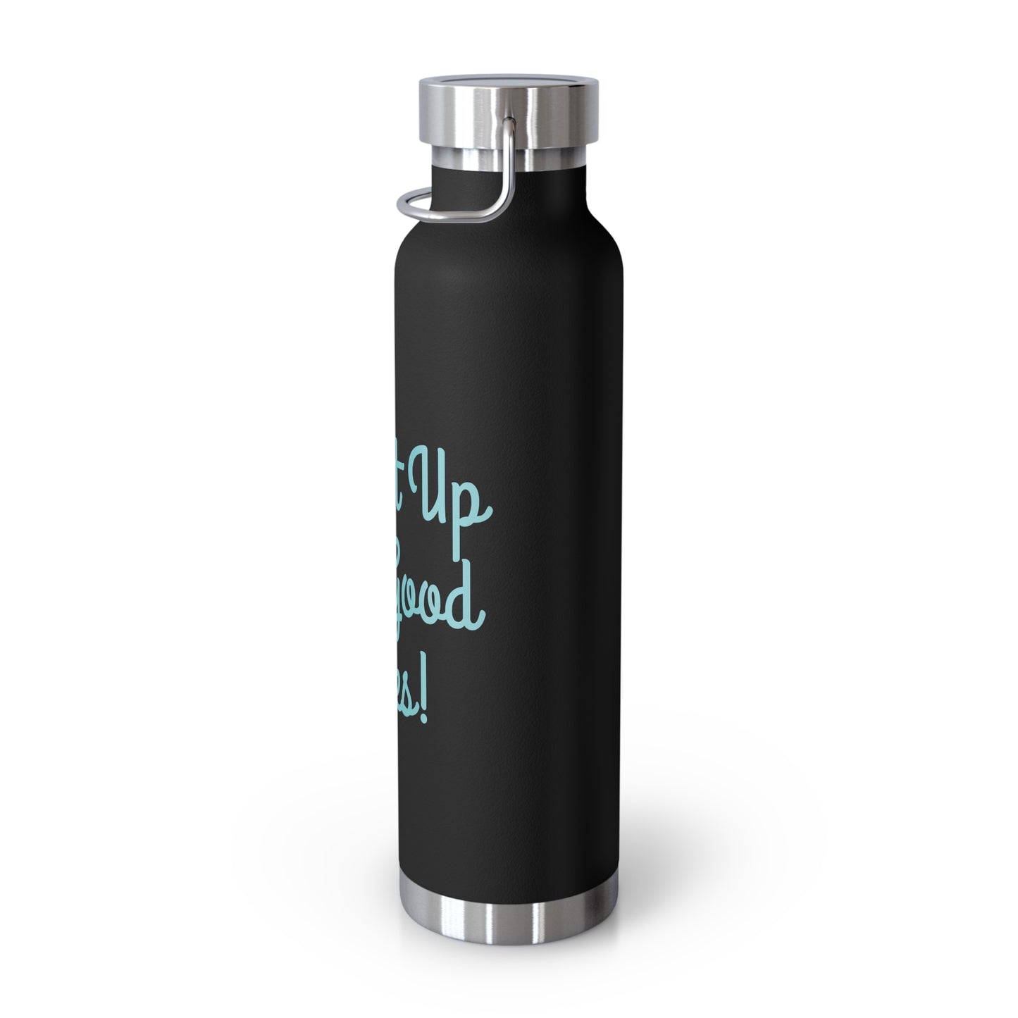 "Fill It Up With Good Vibes!" - Copper Vacuum Insulated Bottle, 22oz - Creatively Designed Shop
