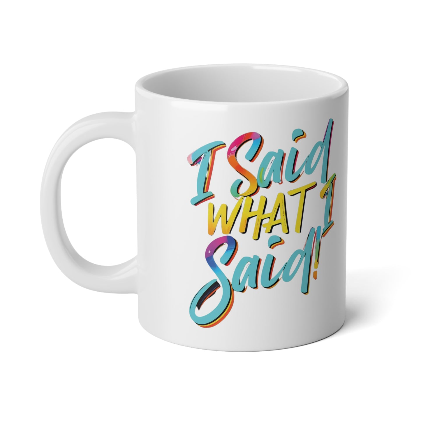 "I Said What I Said" - Jumbo Mug - 20oz - Creatively Designed Shop