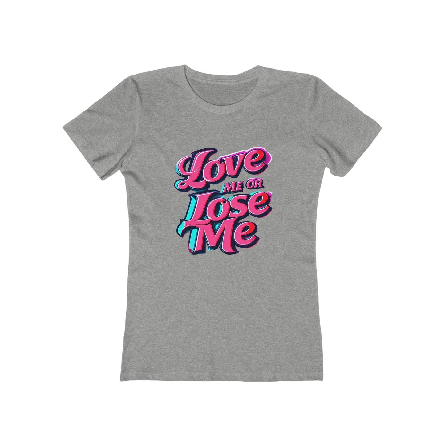 Love Me or Lose Me - The Boyfriend Tee for Women - Creatively Designed Shop