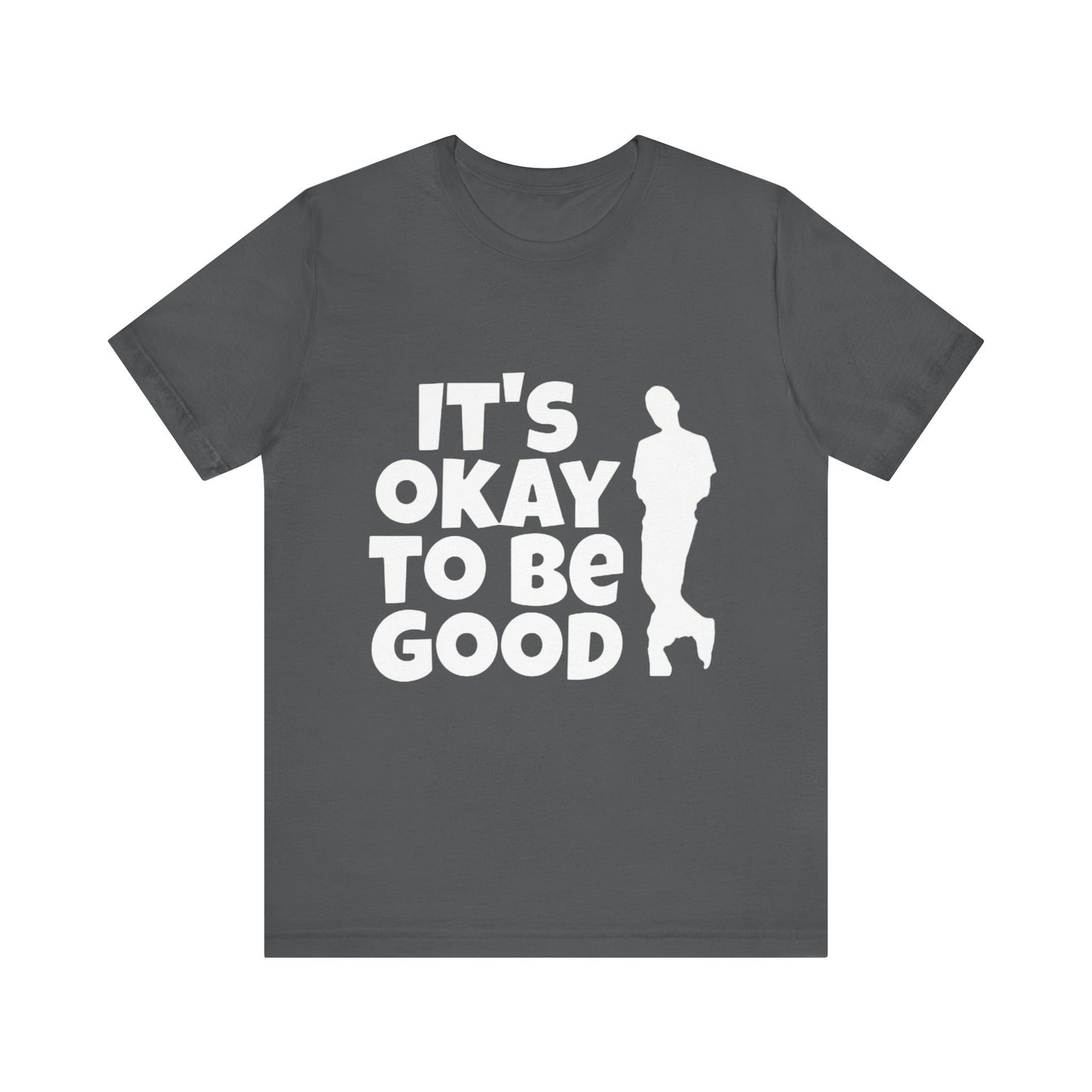 It's Okay to be Good - Unisex Jersey Short Sleeve Tee