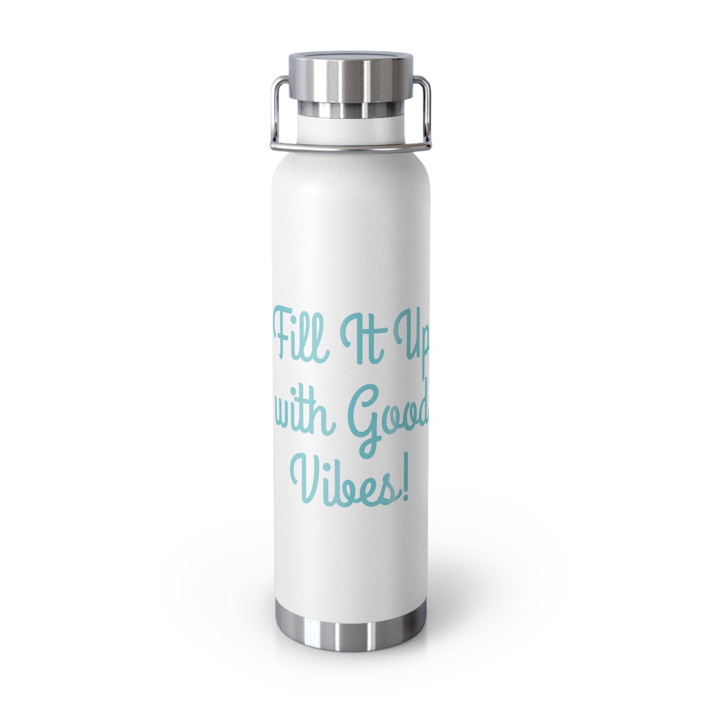 "Fill It Up With Good Vibes!" - Copper Vacuum Insulated Bottle, 22oz - Creatively Designed Shop