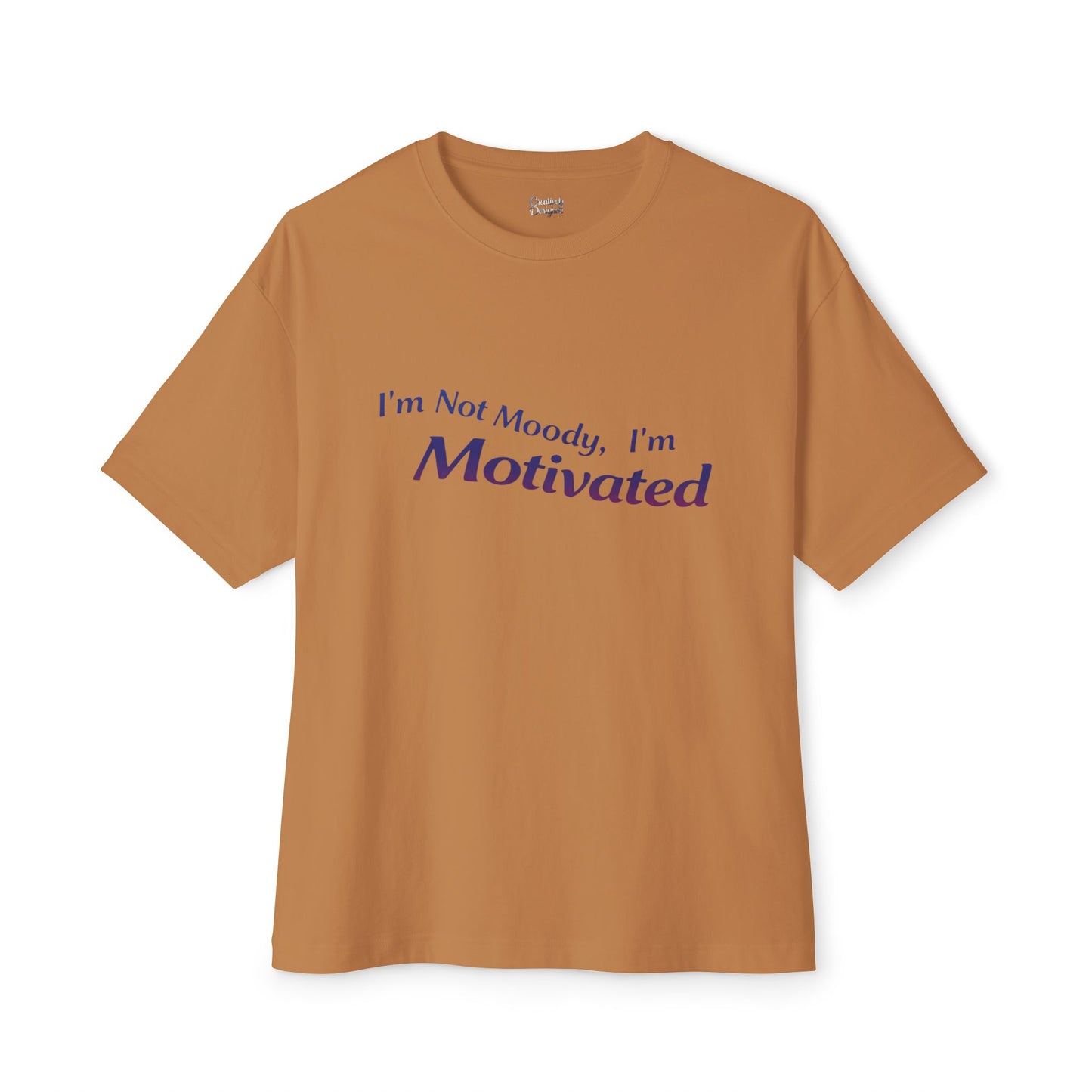 I'm Not Moody, I'm Motivated - Unisex Oversized Boxy Tee