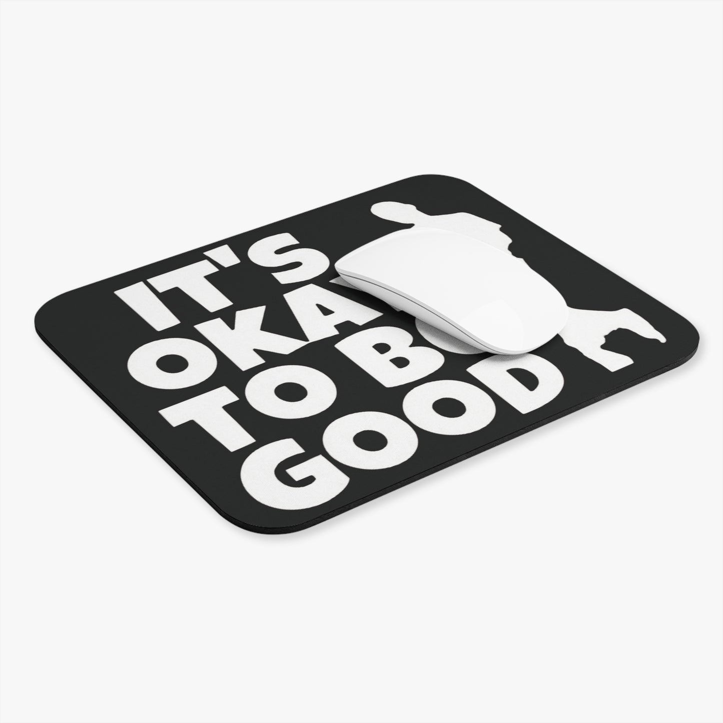 It's Okay To Be Good - Mouse Pad