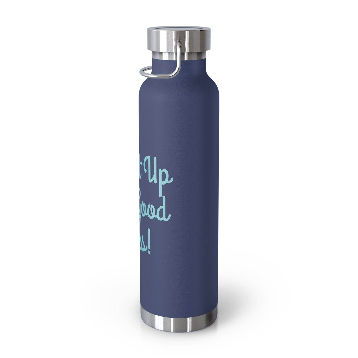 "Fill It Up With Good Vibes!" - Copper Vacuum Insulated Bottle, 22oz - Creatively Designed Shop