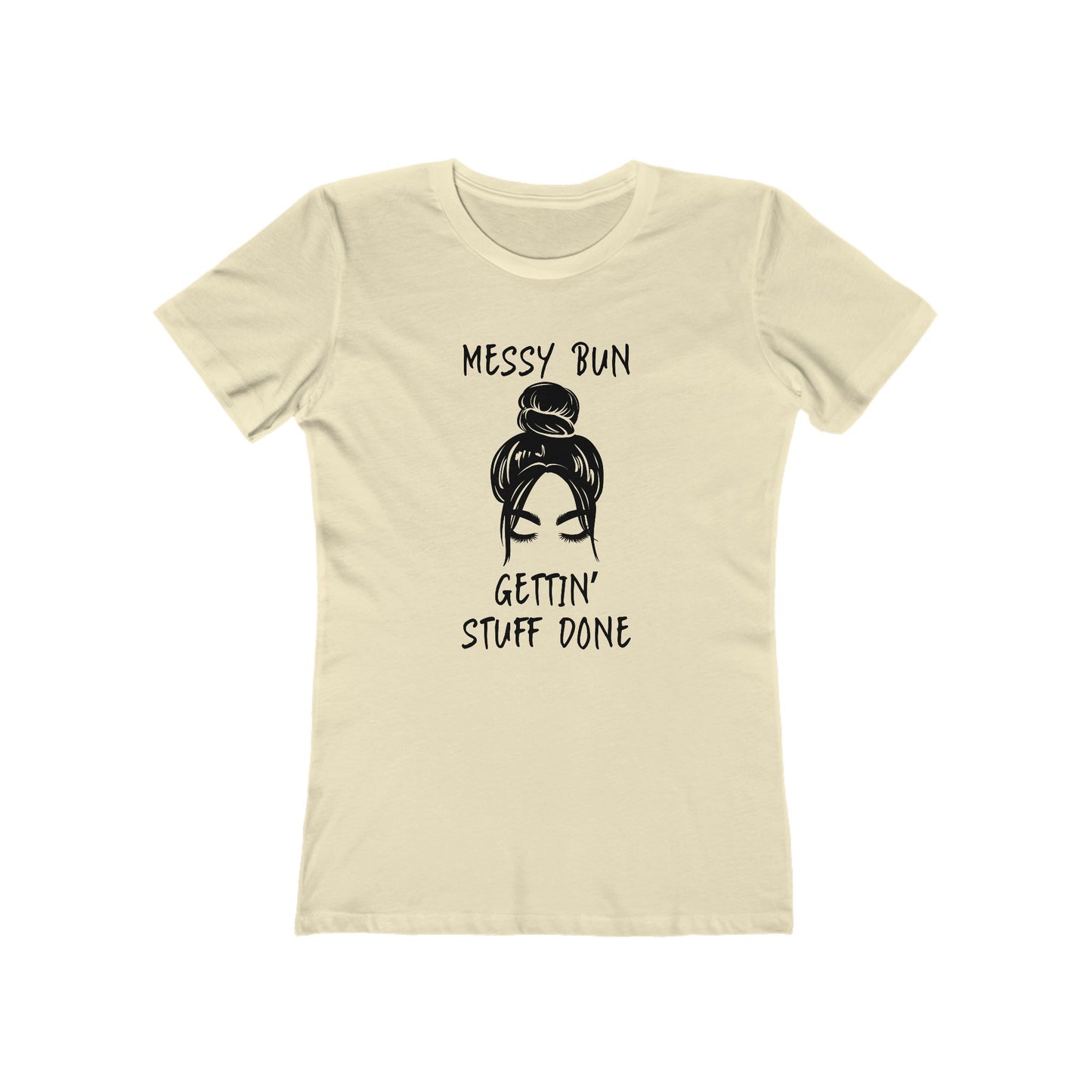 "Messy Bun, Gettin' Stuff Done" - The Boyfriend Tee for Women - Creatively Designed Shop