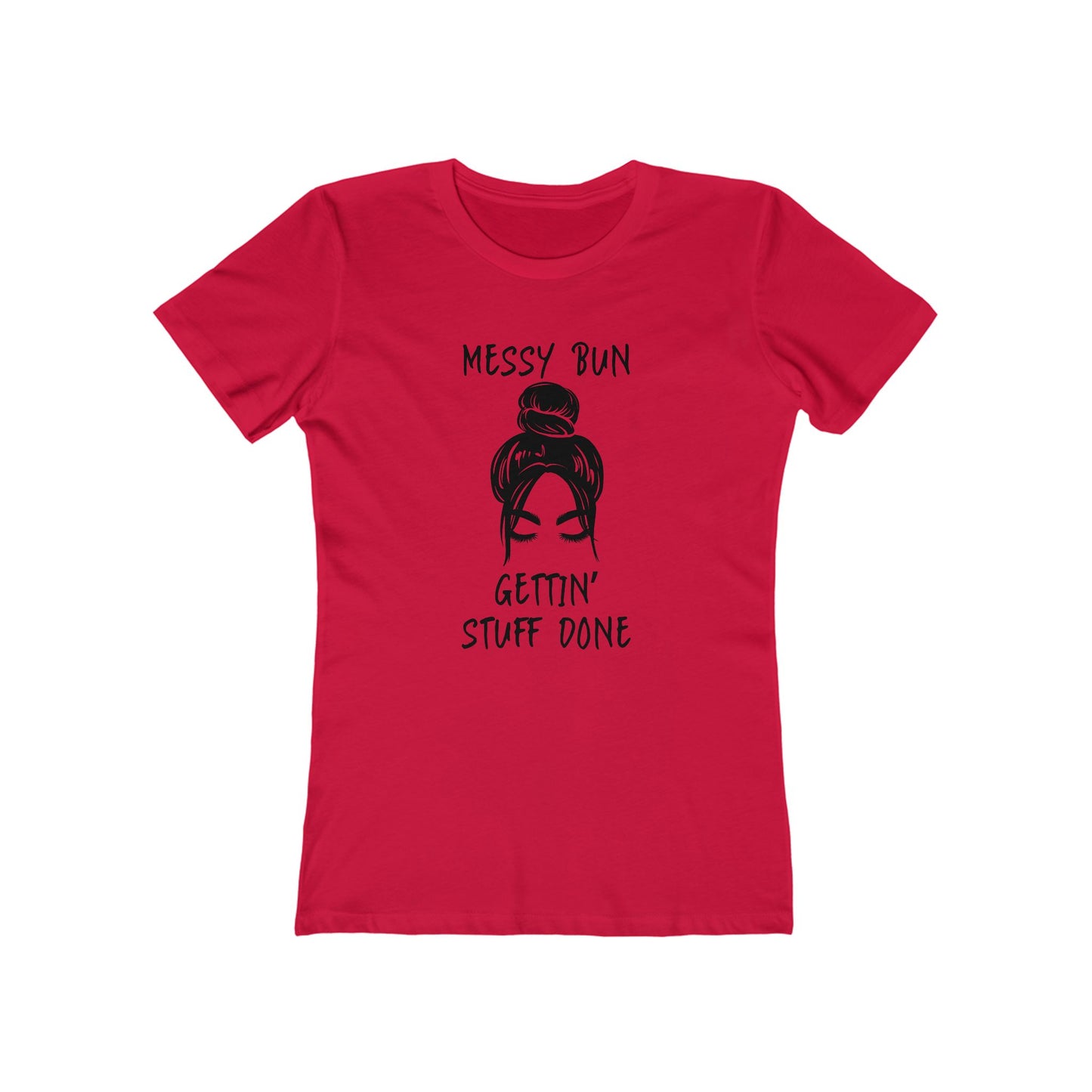 "Messy Bun, Gettin' Stuff Done" - The Boyfriend Tee for Women - Creatively Designed Shop