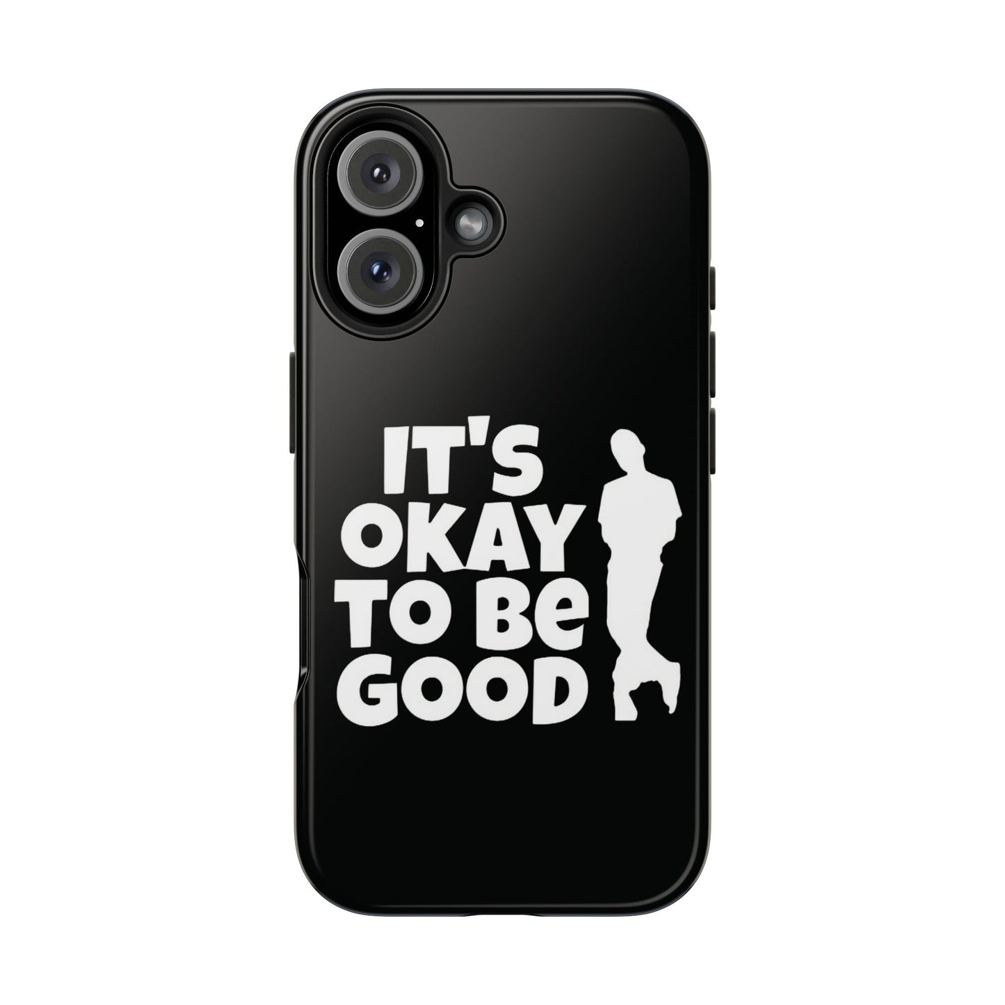 It's Okay To Be Good - Tough Phone Cases