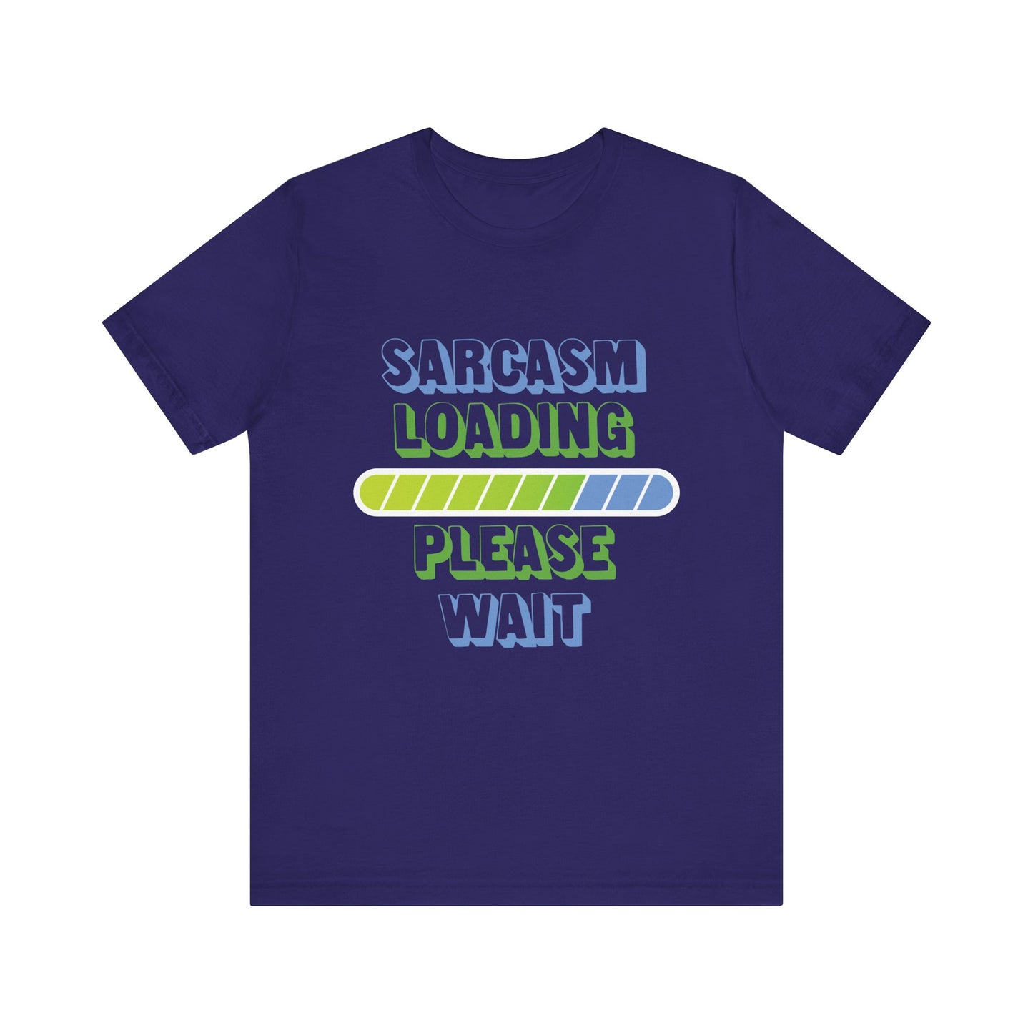 Sarcasm Loading... Please Wait - Unisex Jersey Short Sleeve Tee
