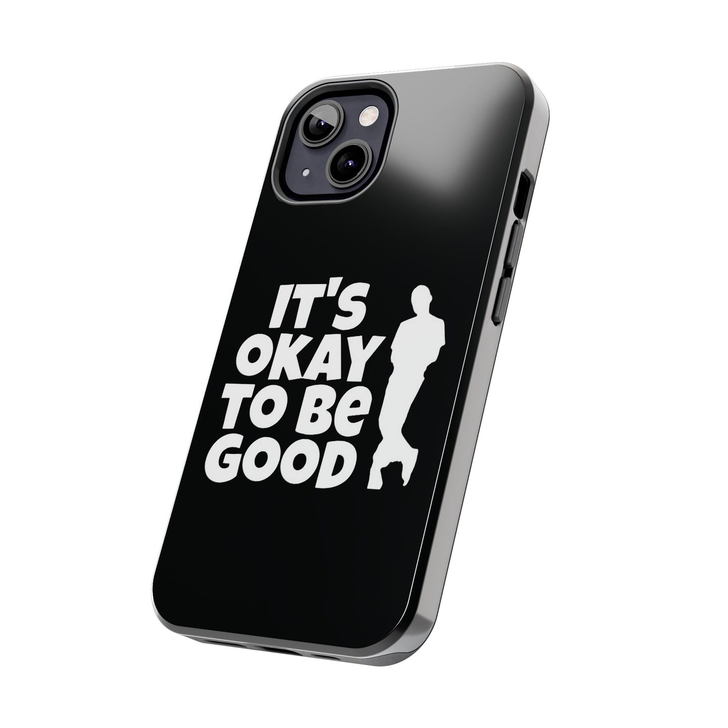 It's Okay To Be Good - Tough Phone Cases