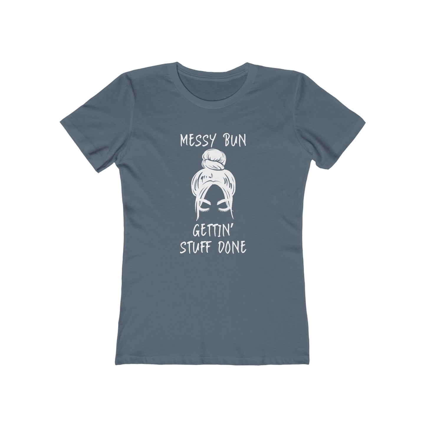 "Messy Bun, Gettin' Stuff Done" - The Boyfriend Tee for Women - Creatively Designed Shop