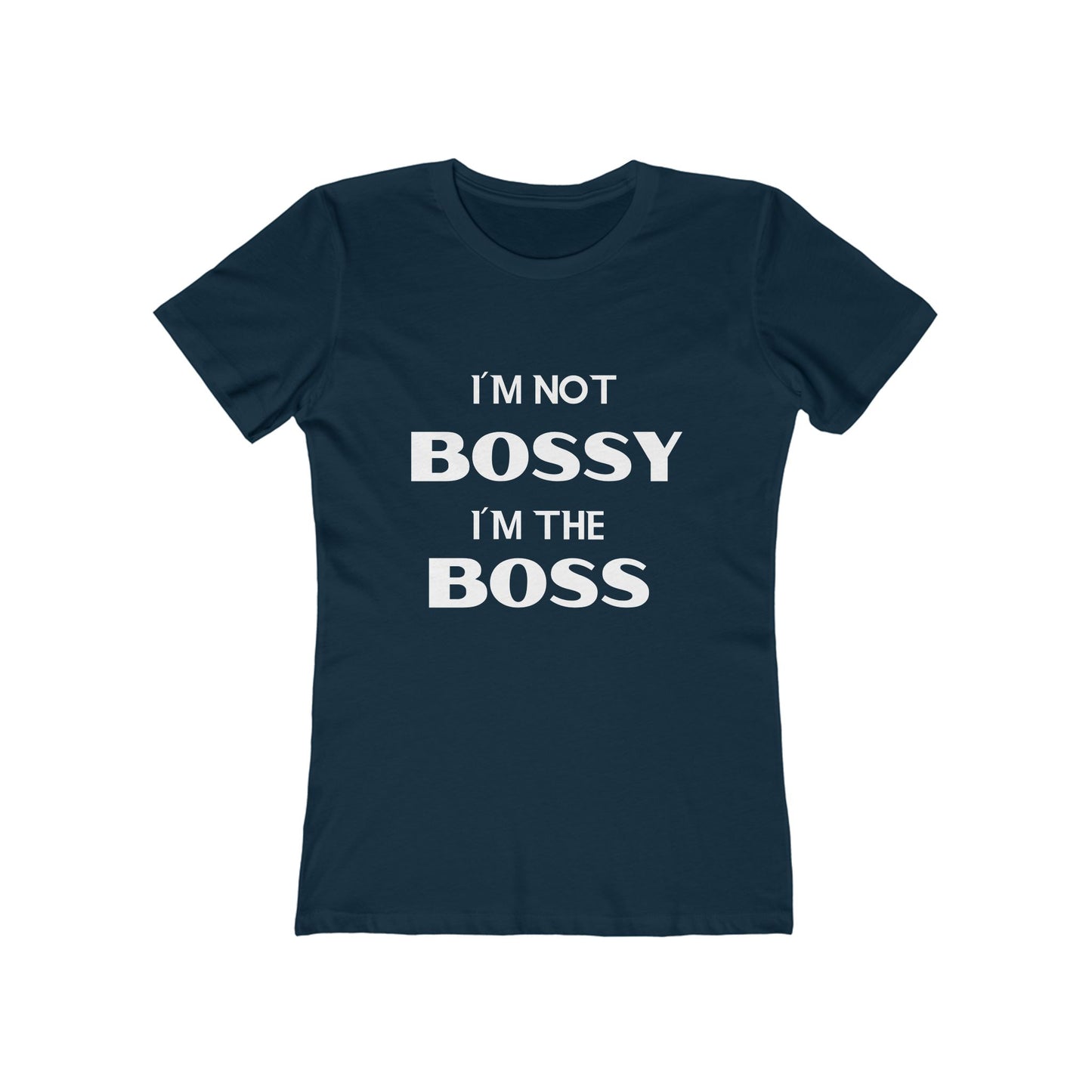 "I'm Not Bossy, I'm the Boss - The Boyfriend Tee for Women - Creatively Designed Shop