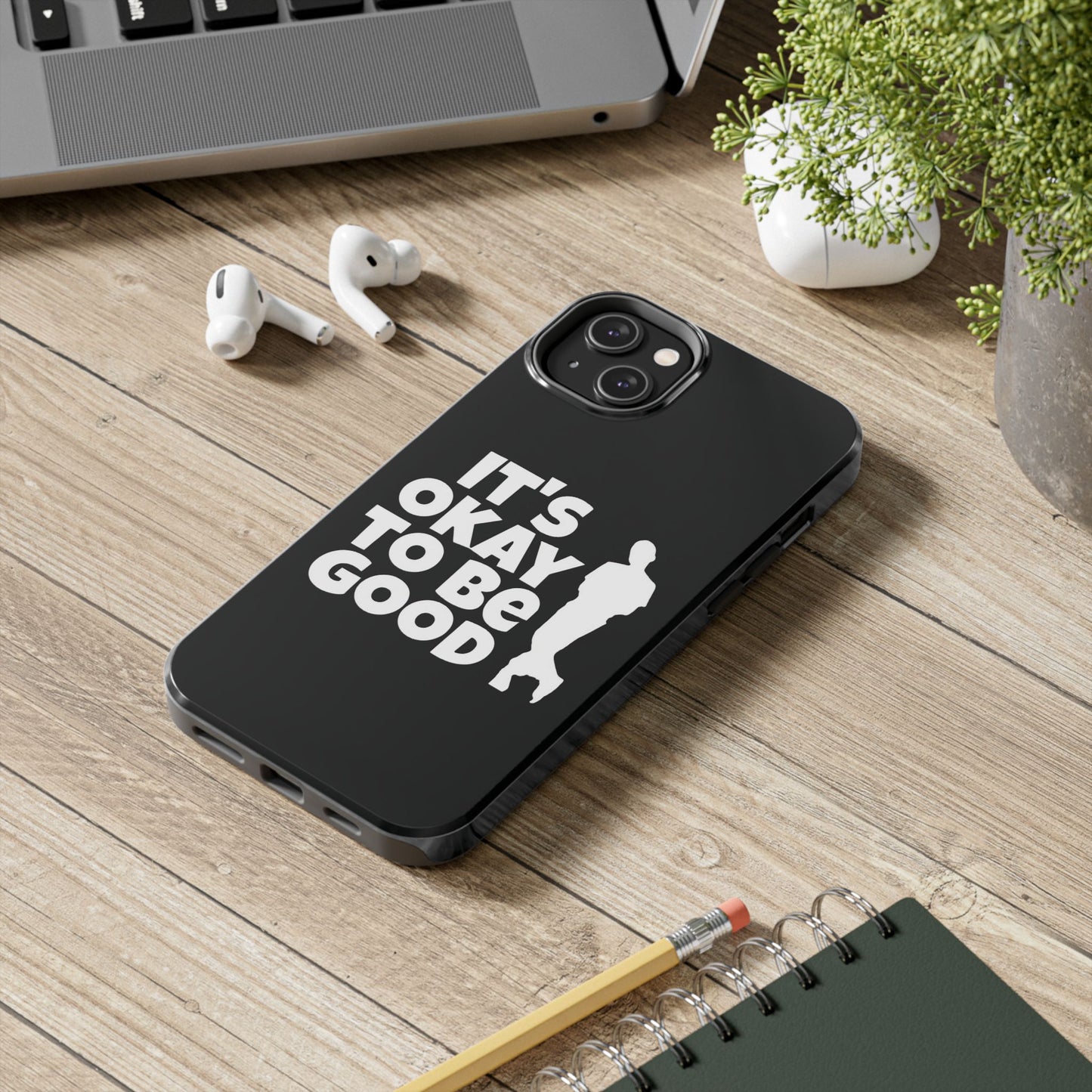 It's Okay To Be Good - Tough Phone Cases