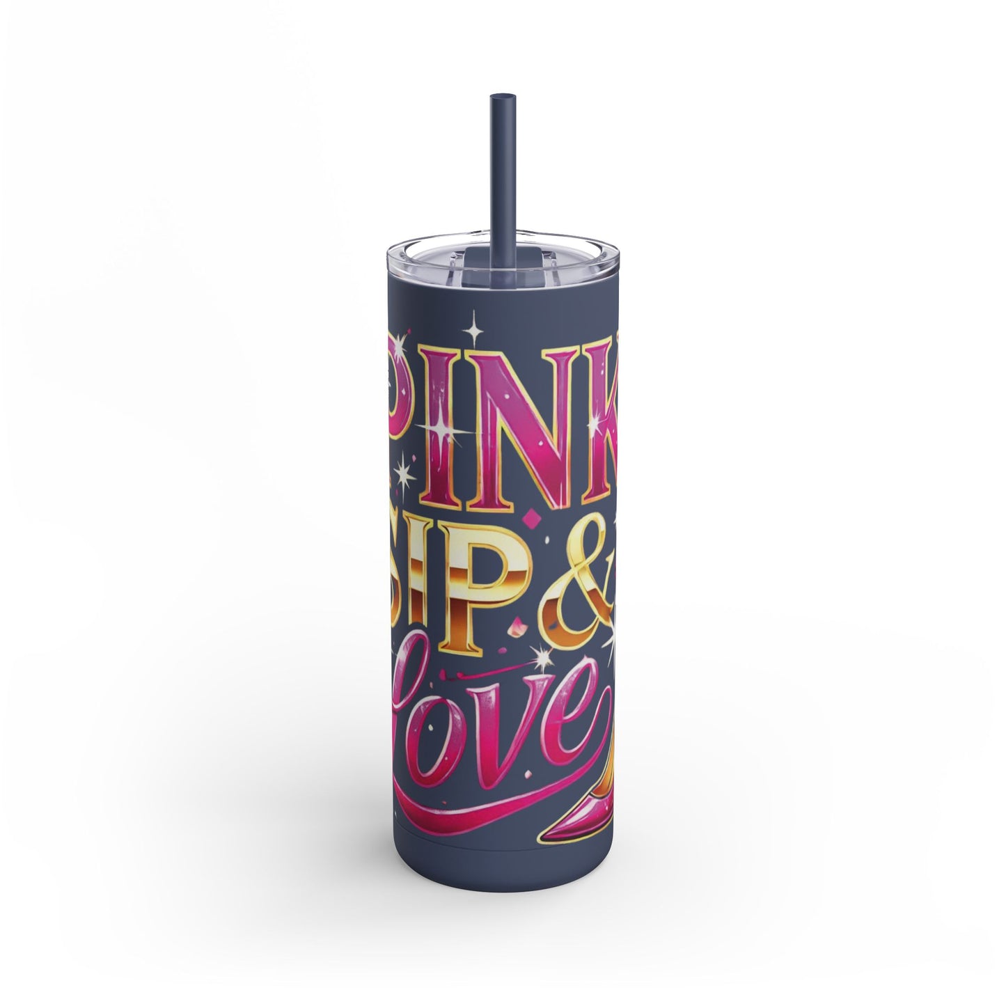 Pink, Sip & Love - Maars Maker Skinny Matte Tumbler, 20oz - Creatively Designed Shop