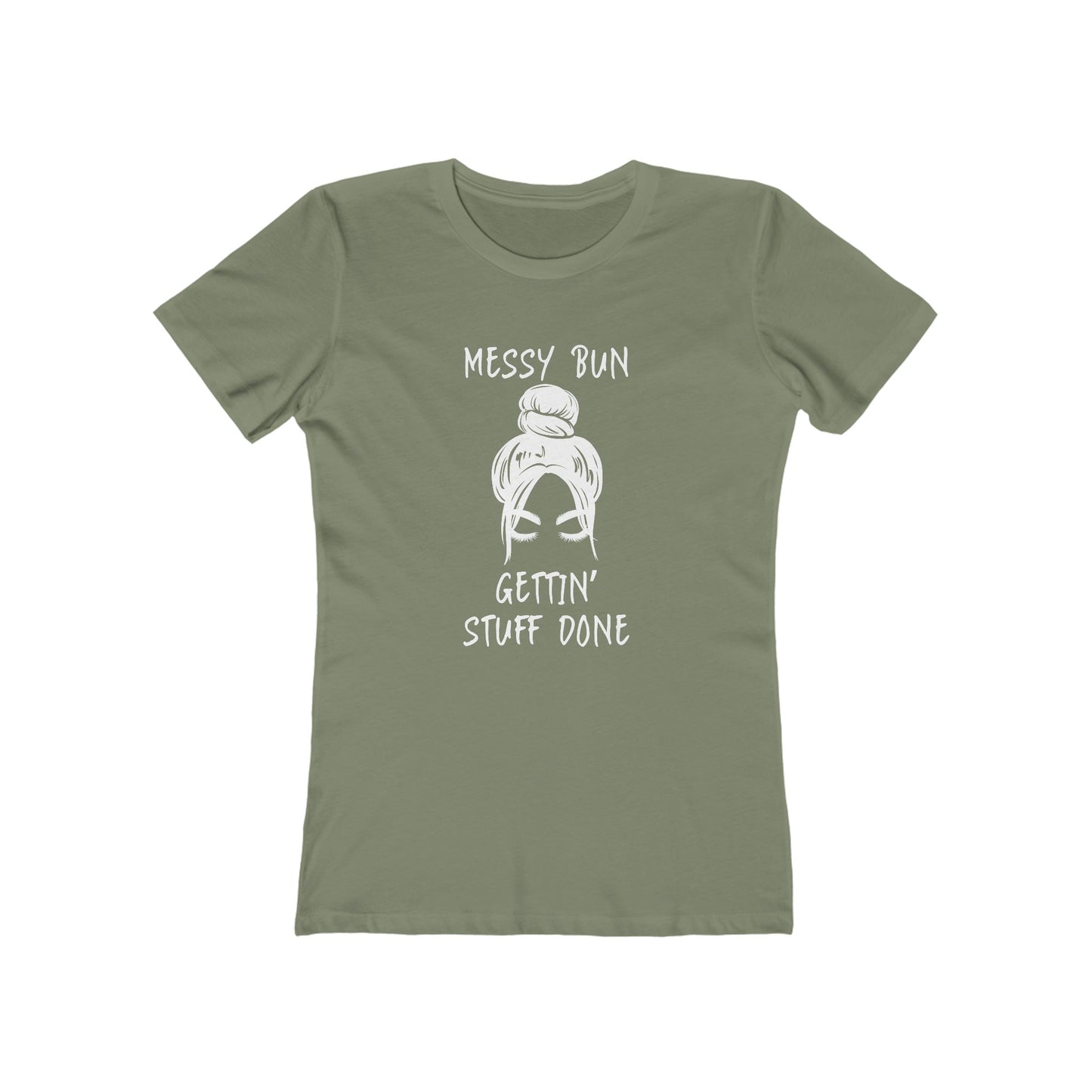 "Messy Bun, Gettin' Stuff Done" - The Boyfriend Tee for Women - Creatively Designed Shop