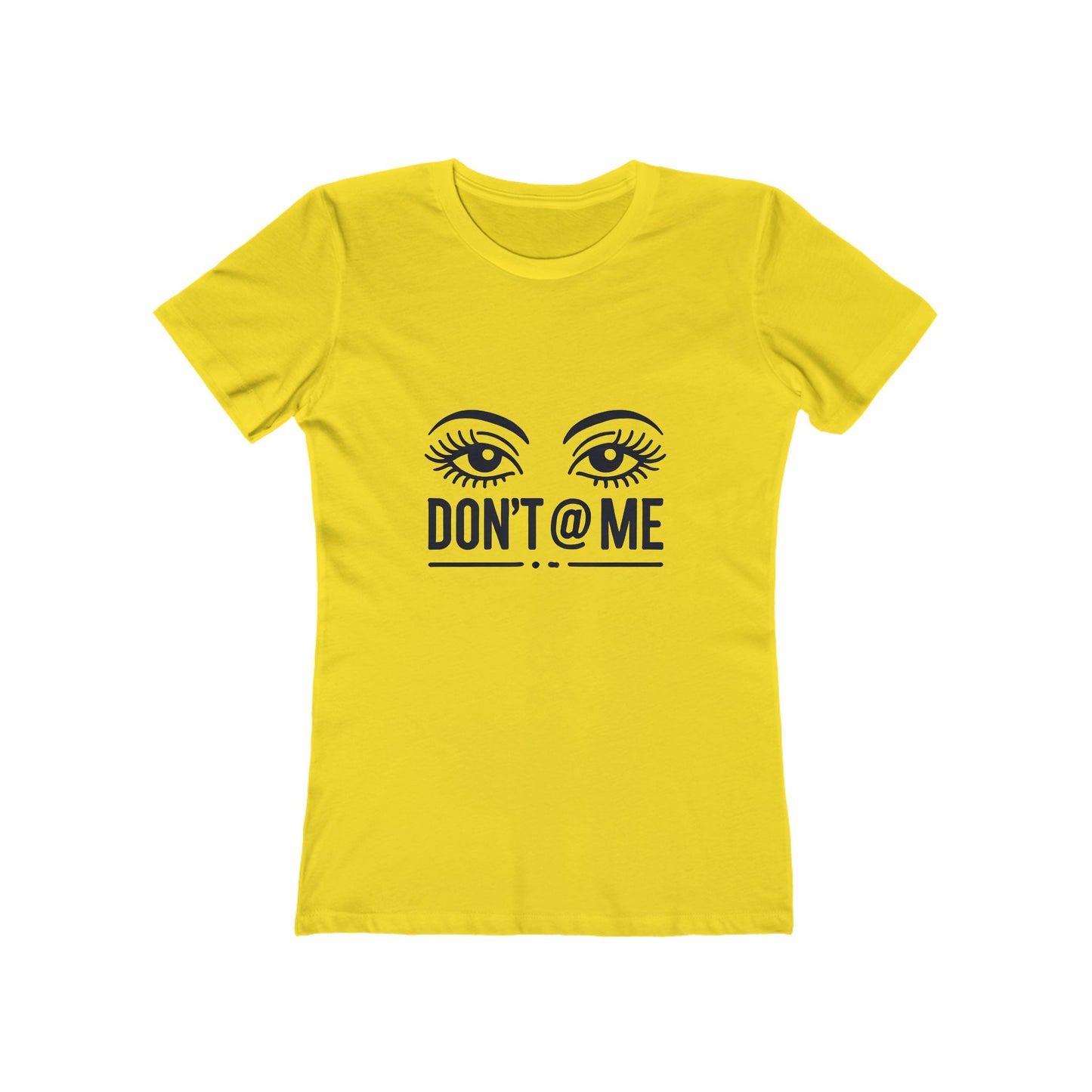 Don't @ Me - The Boyfriend Tee for Women - Creatively Designed Shop