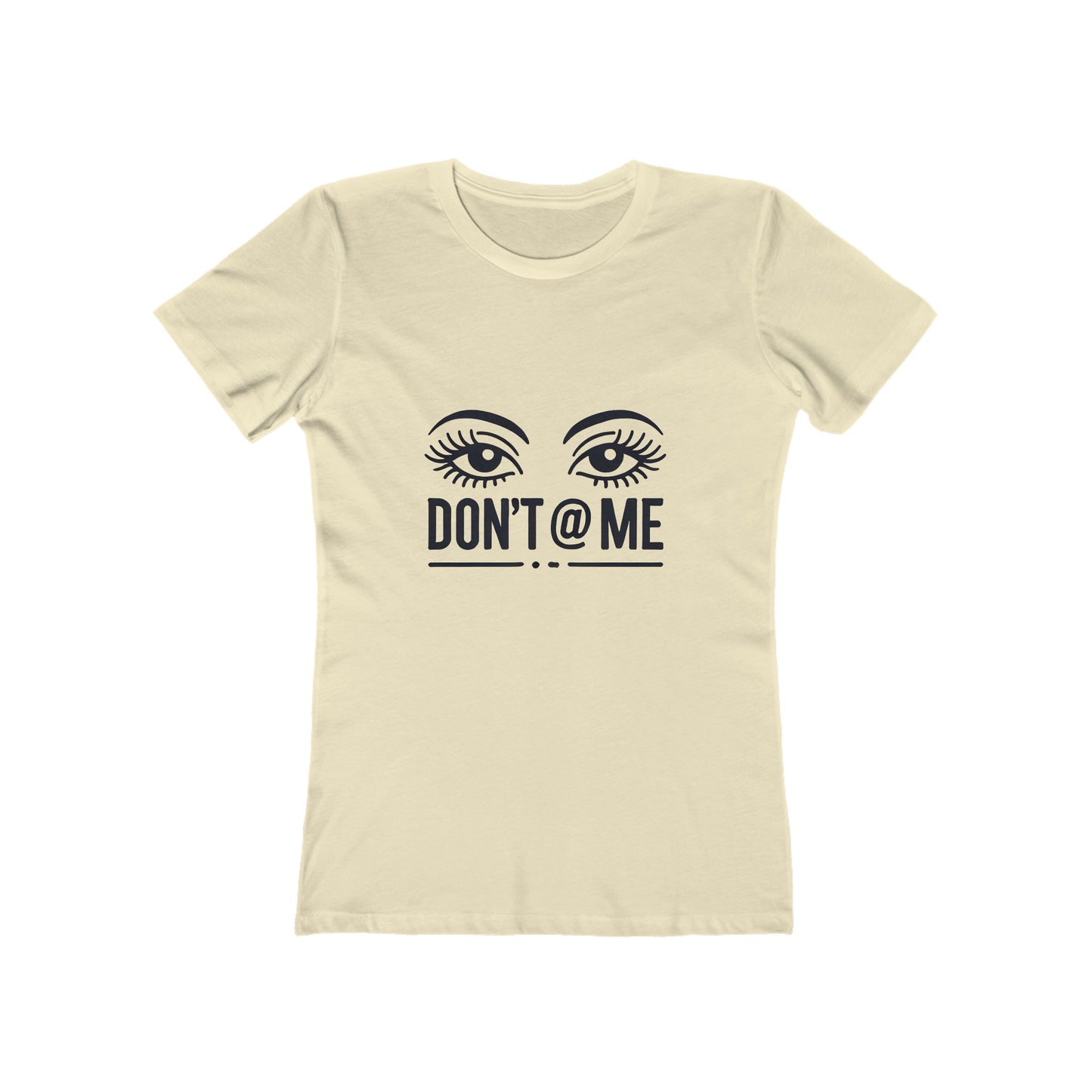 Don't @ Me - The Boyfriend Tee for Women - Creatively Designed Shop