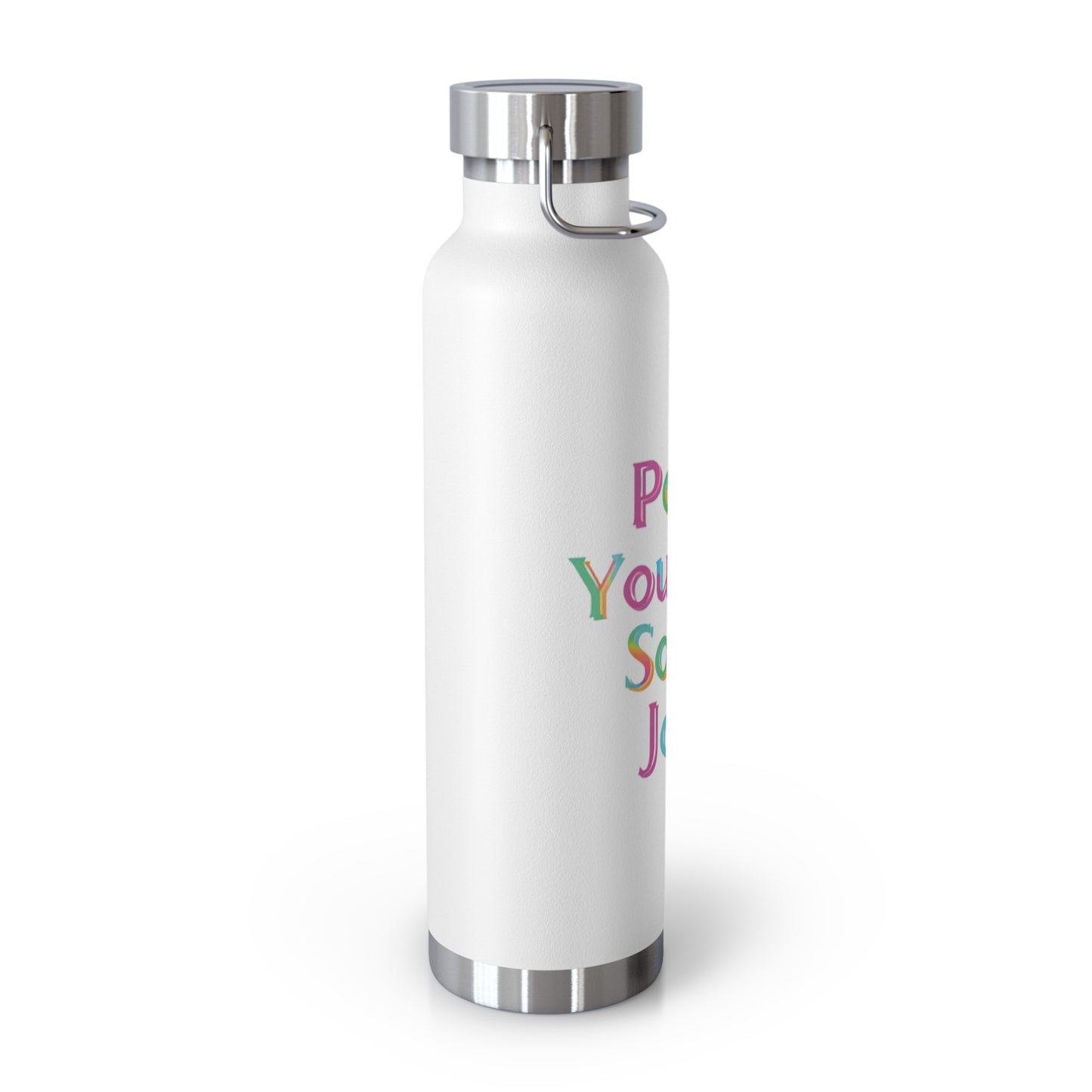 "Pour Yourself Some Joy!" - Copper Vacuum Insulated Bottle, 22oz - Creatively Designed Shop