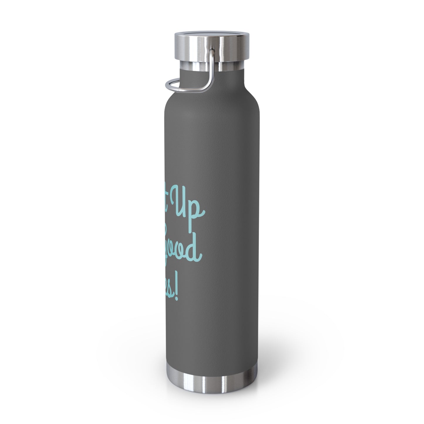 "Fill It Up With Good Vibes!" - Copper Vacuum Insulated Bottle, 22oz - Creatively Designed Shop