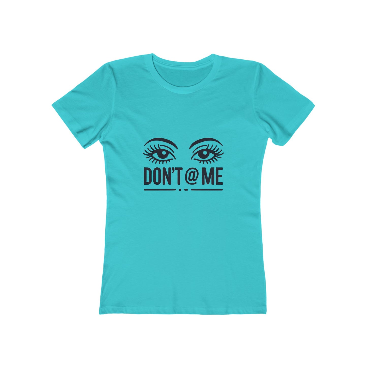 Don't @ Me - The Boyfriend Tee for Women - Creatively Designed Shop
