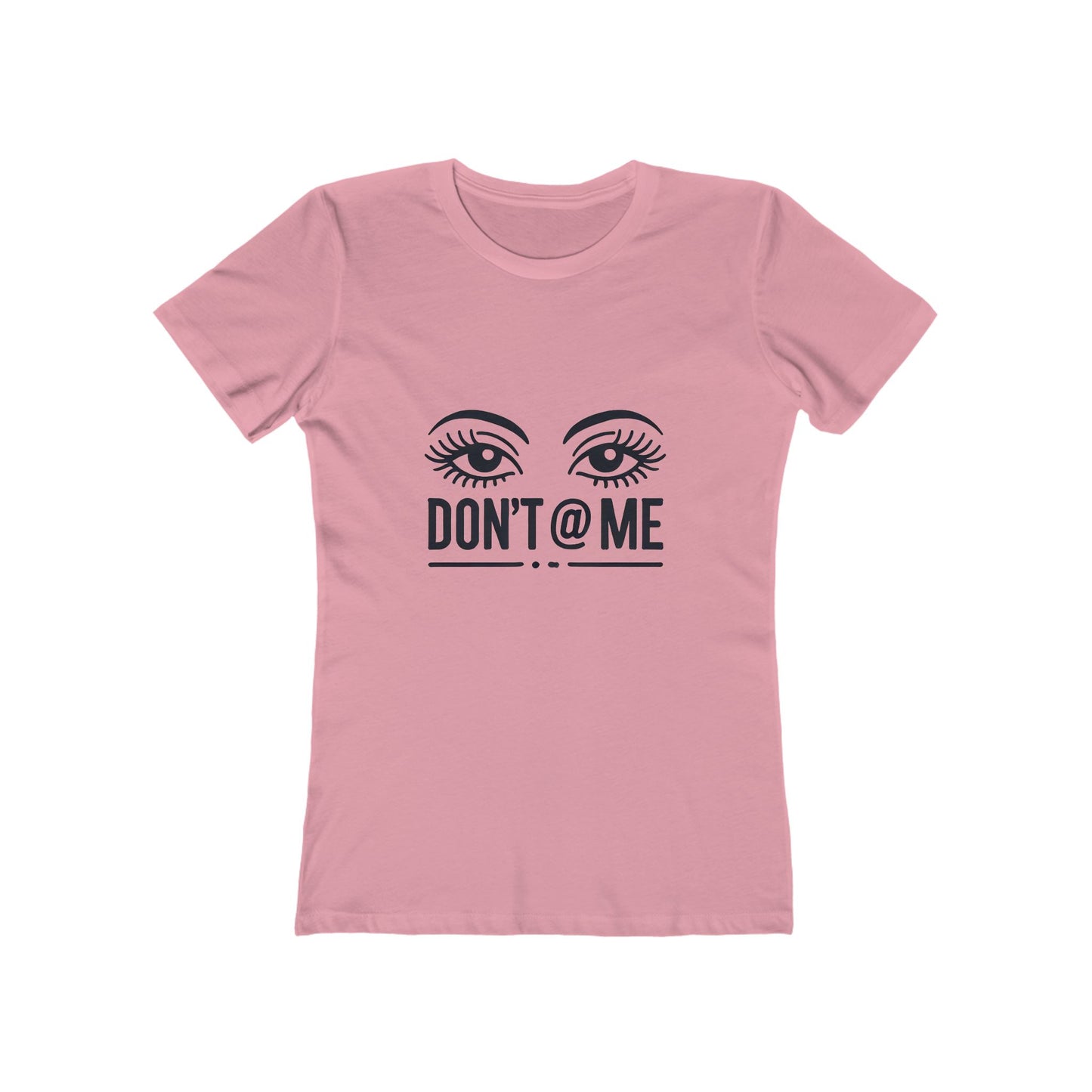 Don't @ Me - The Boyfriend Tee for Women - Creatively Designed Shop