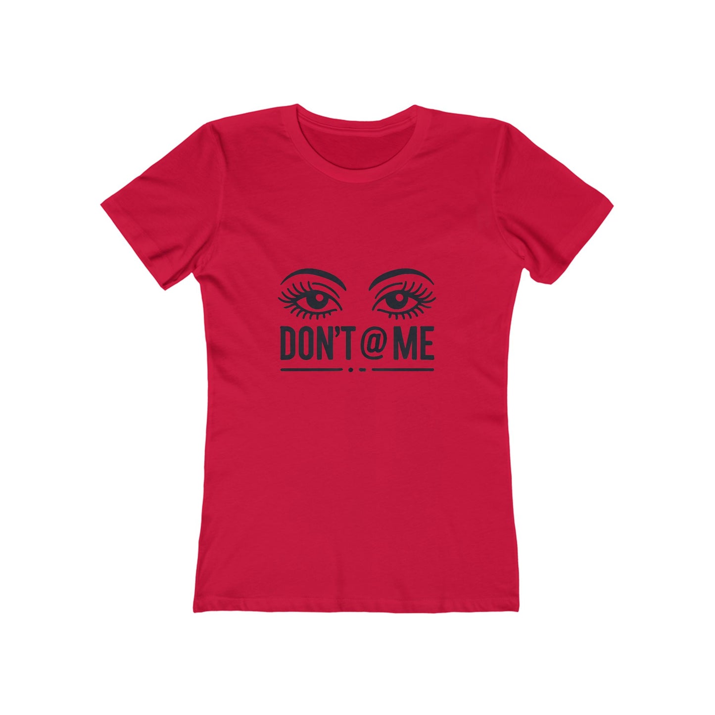 Don't @ Me - The Boyfriend Tee for Women - Creatively Designed Shop