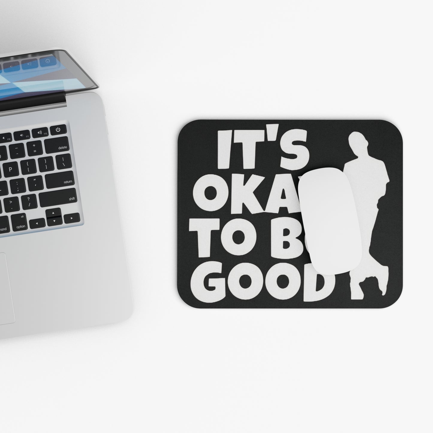 It's Okay To Be Good - Mouse Pad