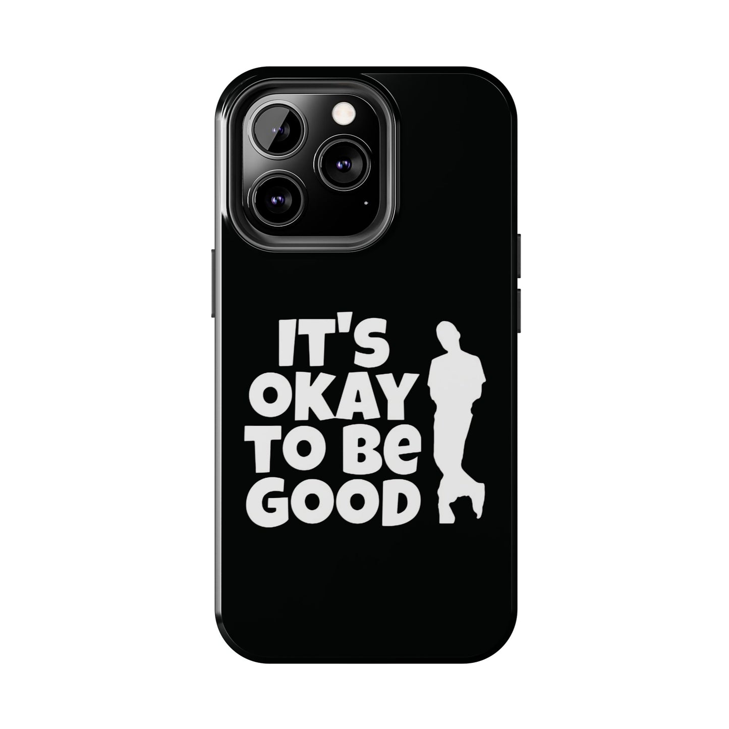 It's Okay To Be Good - Tough Phone Cases