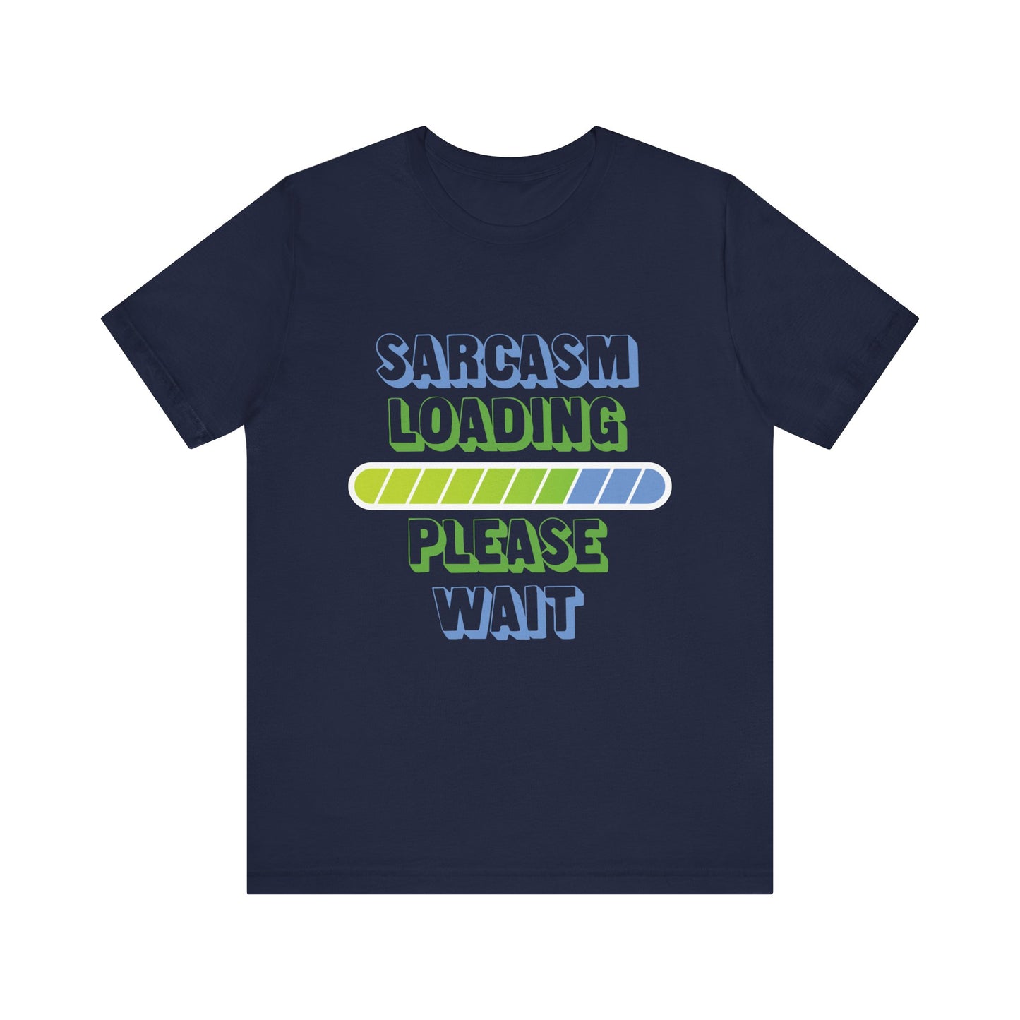 Sarcasm Loading... Please Wait - Unisex Jersey Short Sleeve Tee
