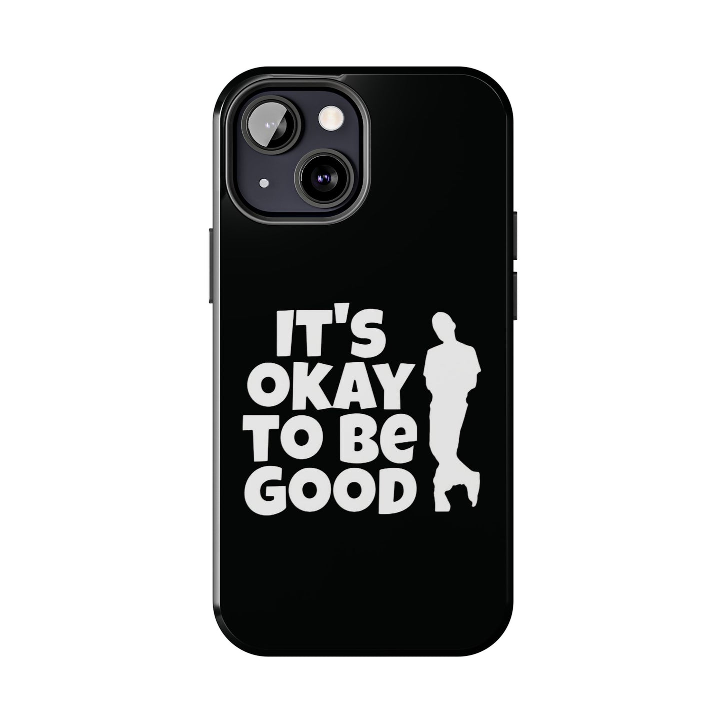 It's Okay To Be Good - Tough Phone Cases