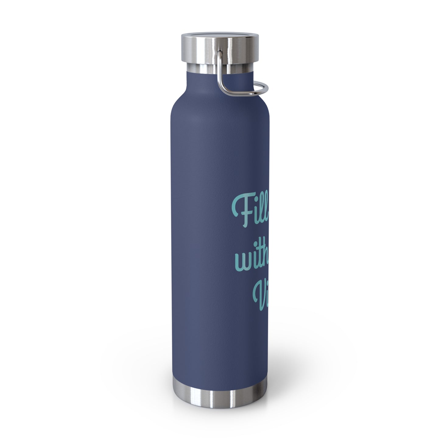 "Fill It Up With Good Vibes!" - Copper Vacuum Insulated Bottle, 22oz - Creatively Designed Shop
