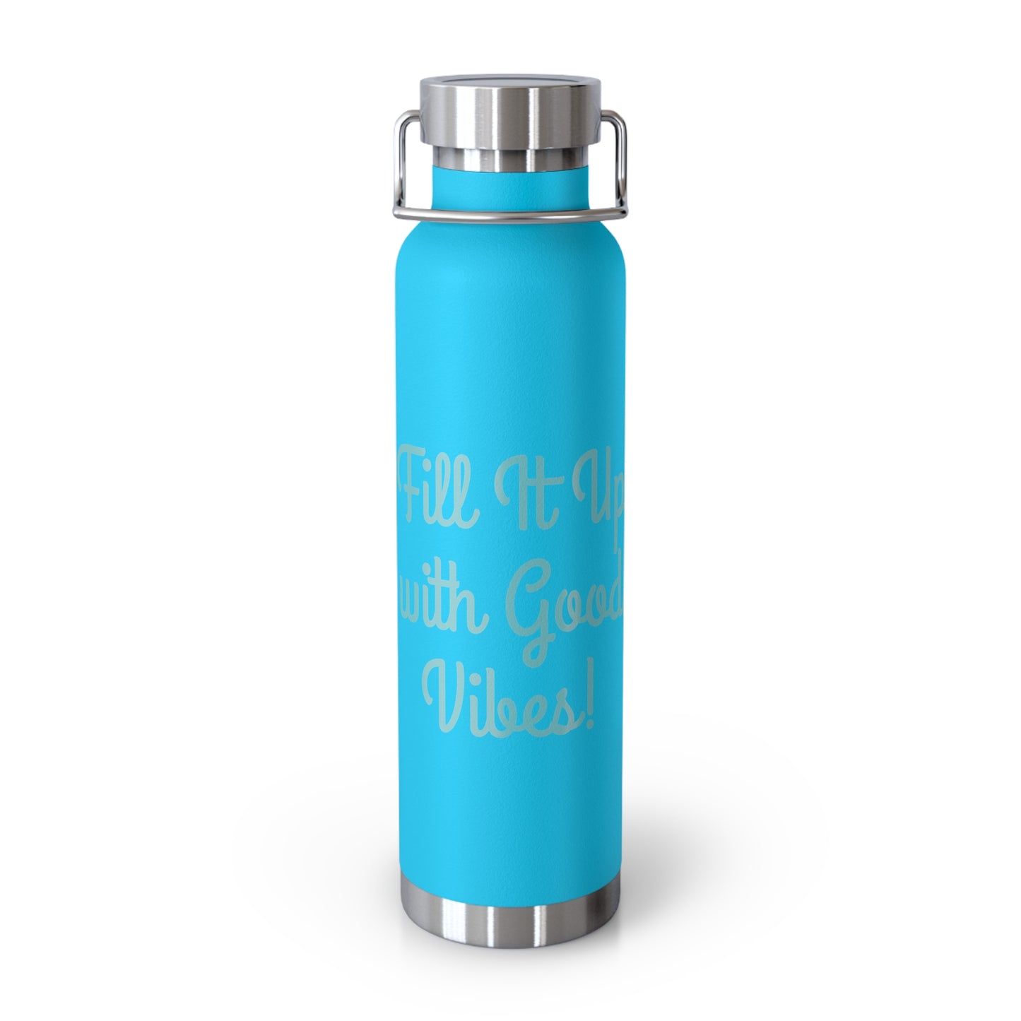 "Fill It Up With Good Vibes!" - Copper Vacuum Insulated Bottle, 22oz - Creatively Designed Shop