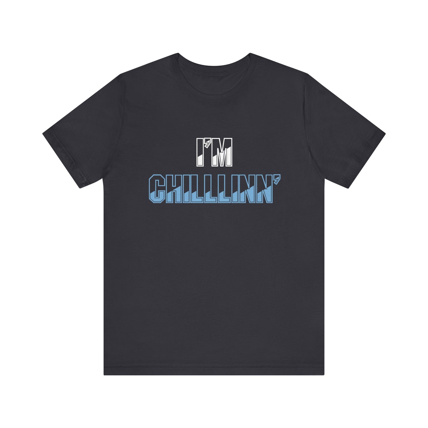 "I'M CHILLLINN" (Blue) - Unisex Jersey Short Sleeve Tee