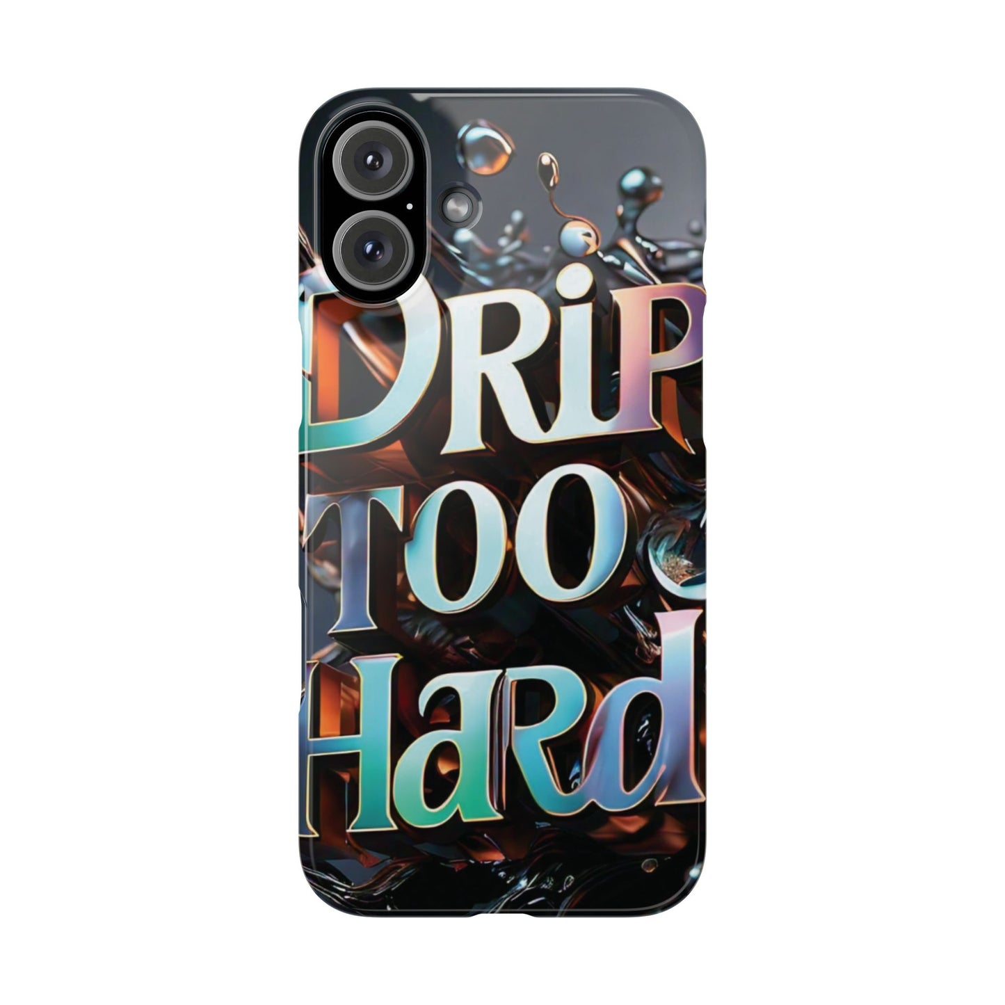 "Drip Too Hard" - Slim Phone Cases - Creatively Designed Shop