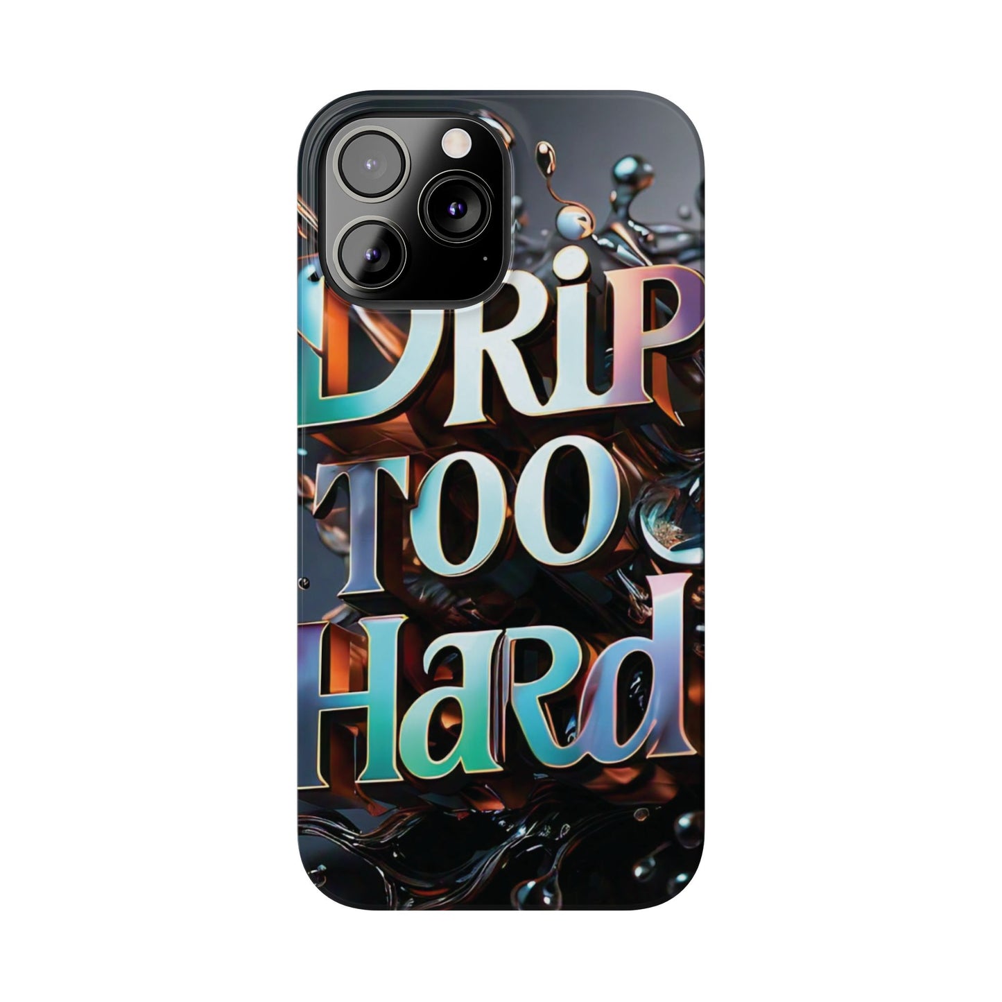 "Drip Too Hard" - Slim Phone Cases - Creatively Designed Shop