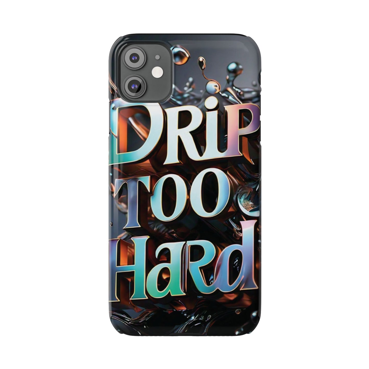 "Drip Too Hard" - Slim Phone Cases - Creatively Designed Shop