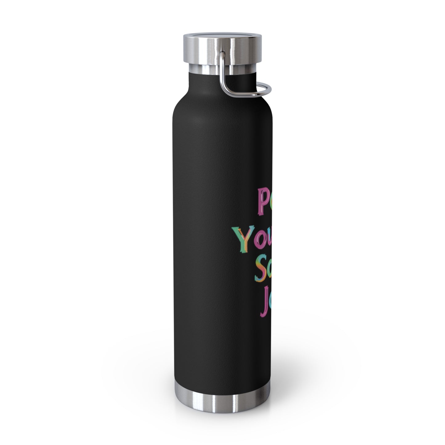 "Pour Yourself Some Joy!" - Copper Vacuum Insulated Bottle, 22oz - Creatively Designed Shop