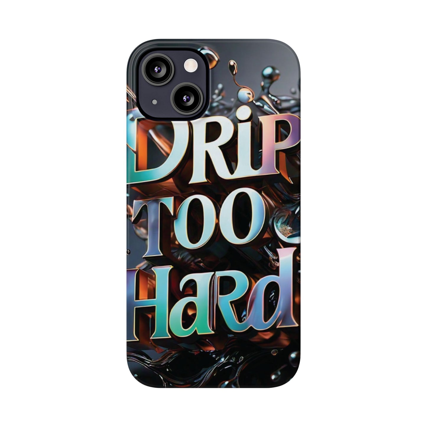 "Drip Too Hard" - Slim Phone Cases - Creatively Designed Shop