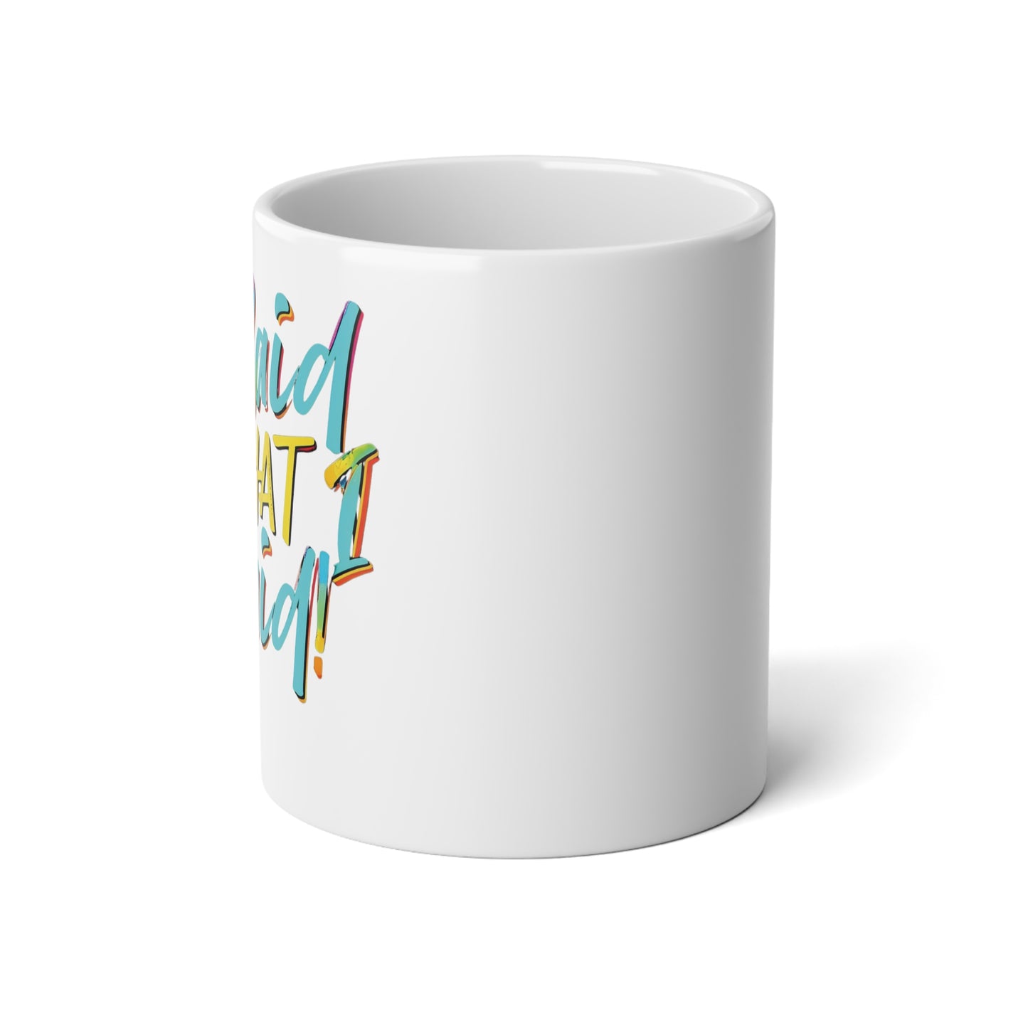 "I Said What I Said" - Jumbo Mug - 20oz - Creatively Designed Shop
