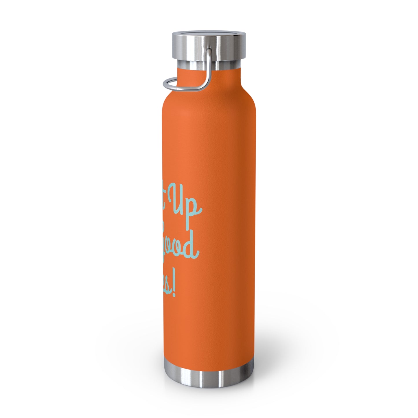 "Fill It Up With Good Vibes!" - Copper Vacuum Insulated Bottle, 22oz - Creatively Designed Shop