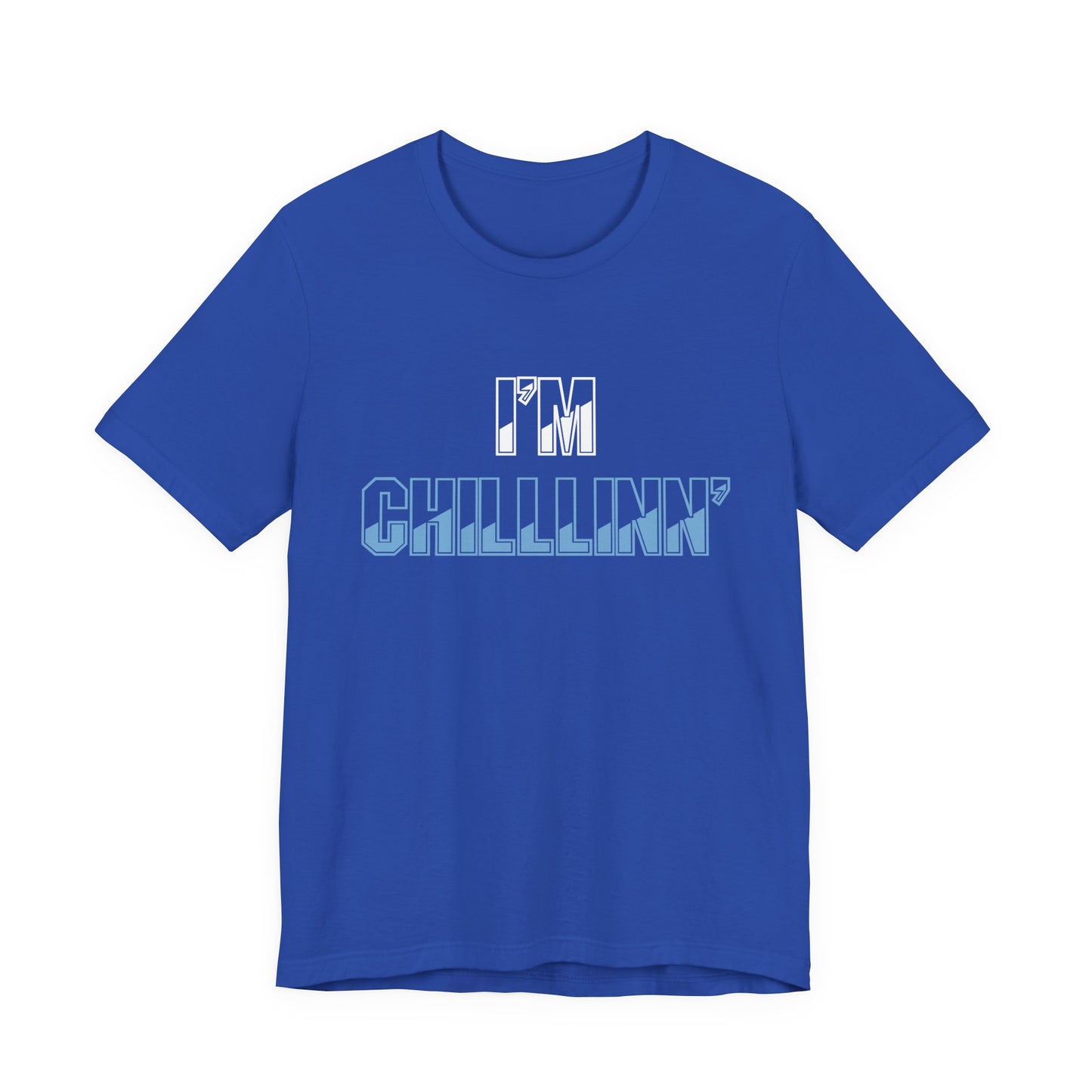"I'M CHILLLINN" (Blue) - Unisex Jersey Short Sleeve Tee