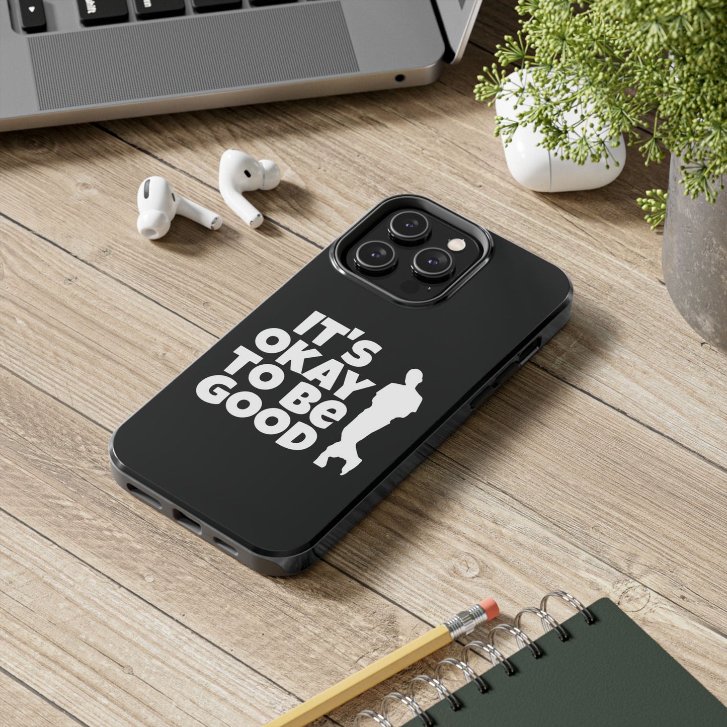 It's Okay To Be Good - Tough Phone Cases
