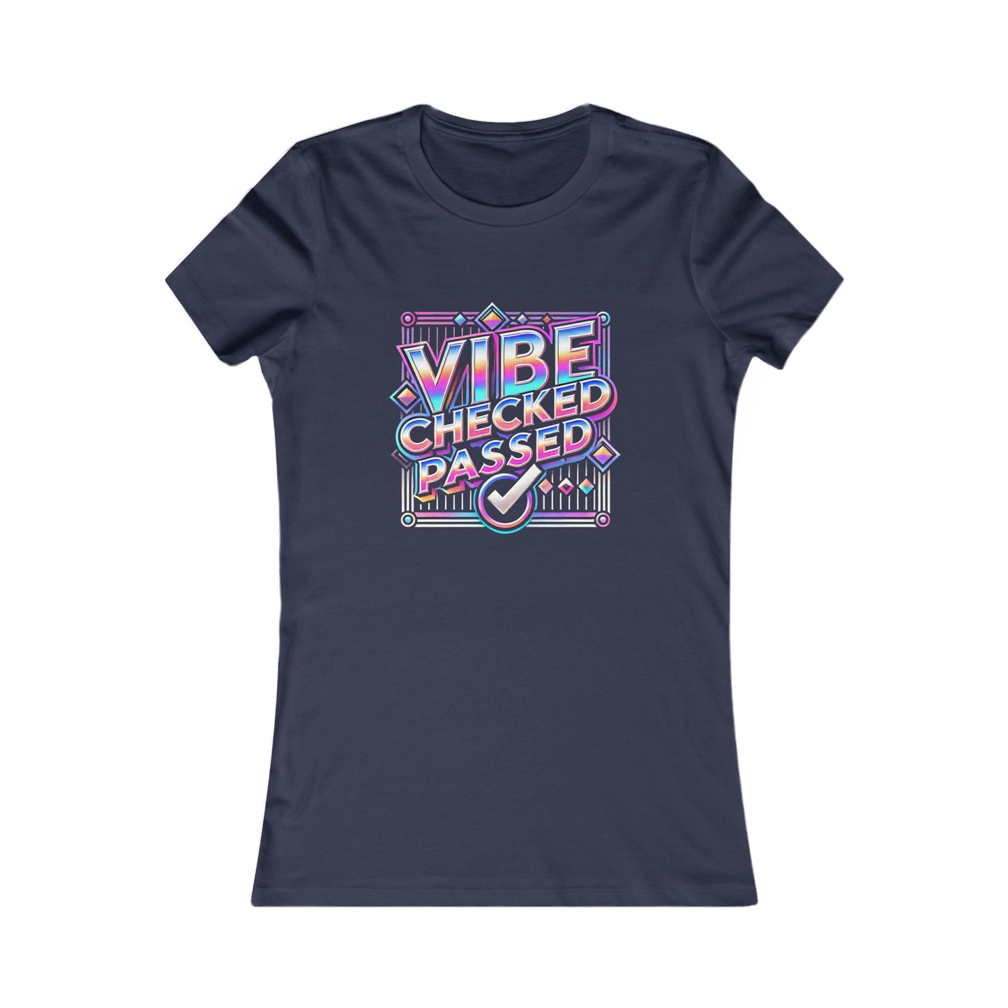Vibe Checked Passed - Women's Favorite Tee - Creatively Designed Shop