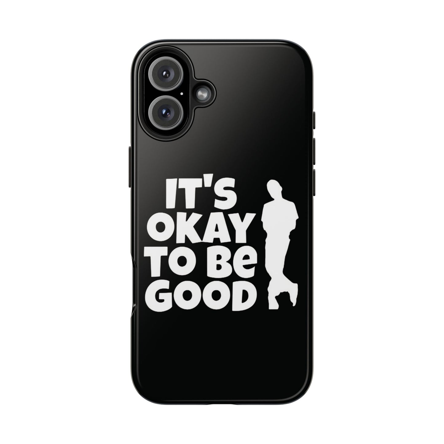 It's Okay To Be Good - Tough Phone Cases