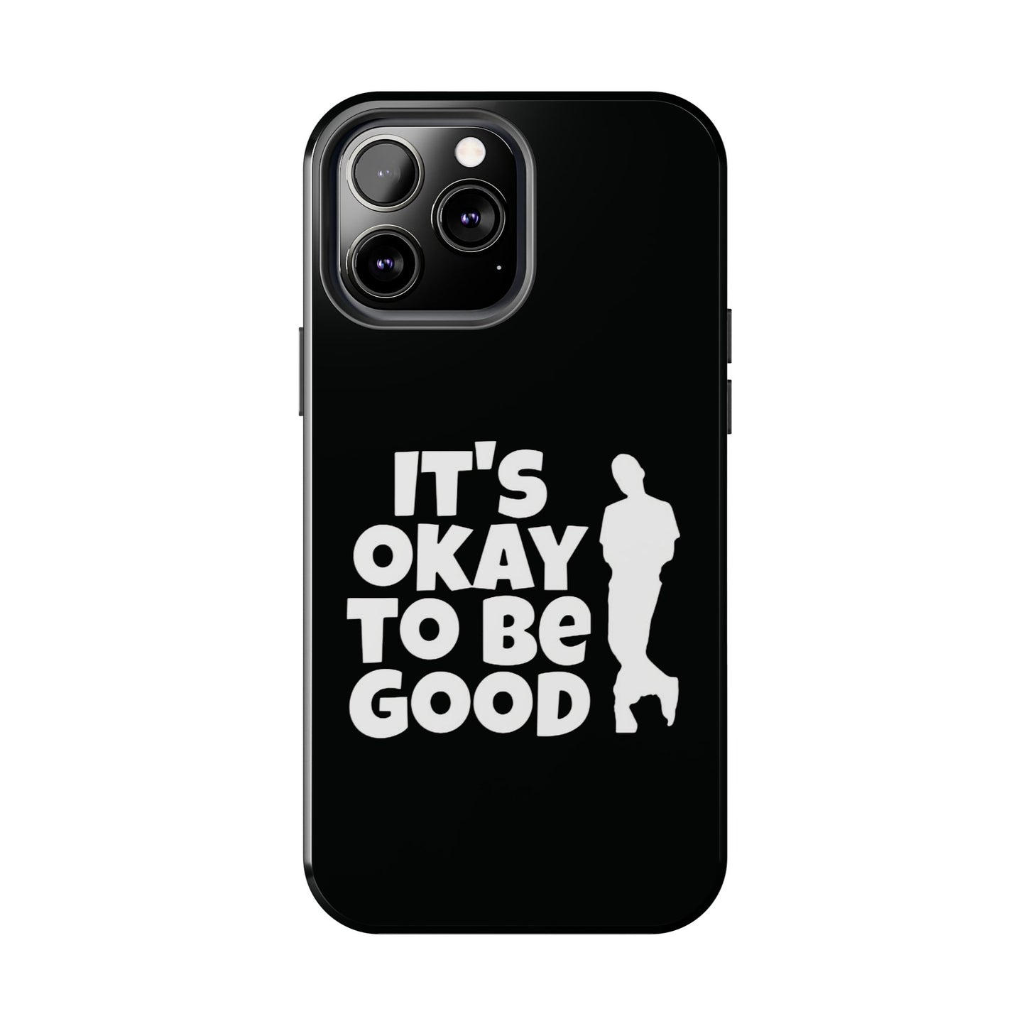 It's Okay To Be Good - Tough Phone Cases